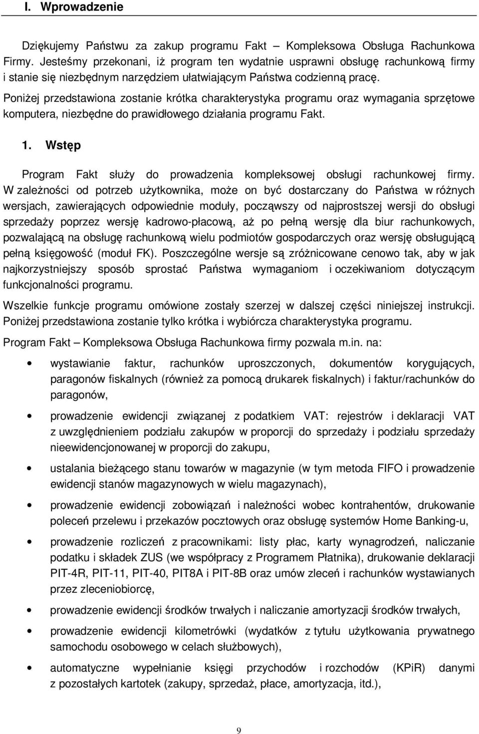 PoniŜej przedstawiona zostanie krótka charakterystyka programu oraz wymagania sprzętowe komputera, niezbędne do prawidłowego działania programu Fakt. 1.