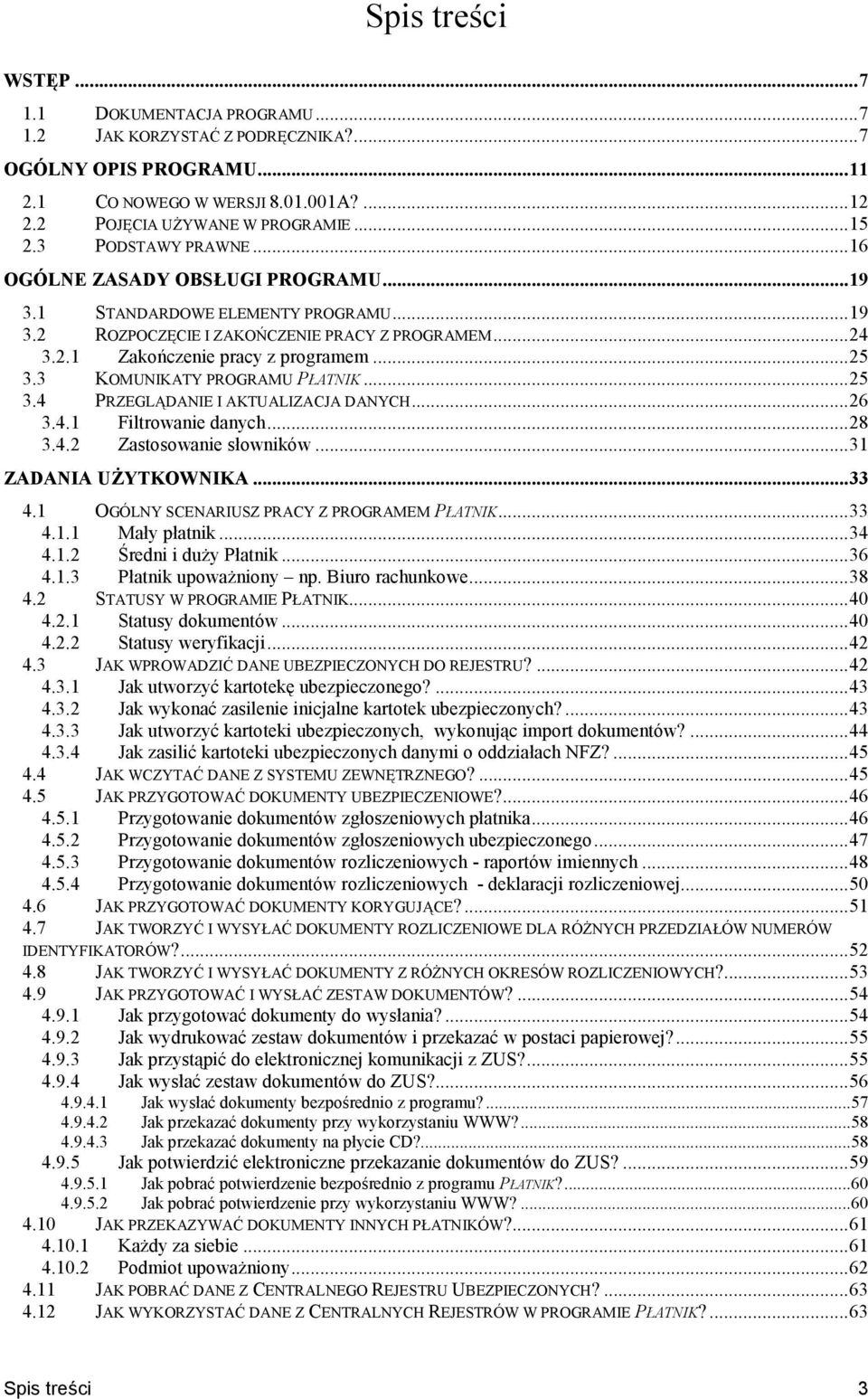 3 KOMUNIKATY PROGRAMU PATNIK...25 3.4 PRZEGL>DANIE I AKTUALIZACJA DANYCH...26 3.4.1 Filtrowanie danych...28 3.4.2 Zastosowanie sowników...31 ZADANIA U0YTKOWNIKA...33 4.