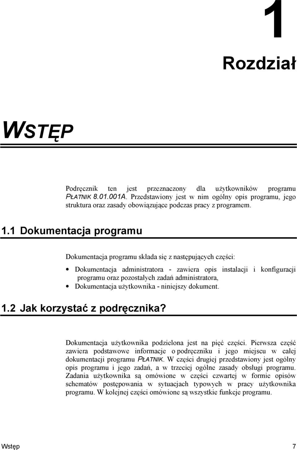 1 Dokumentacja programu Dokumentacja programu skada sik z nastkpujncych czk"ci: Dokumentacja administratora - zawiera opis instalacji i konfiguracji programu oraz pozostaych zada< administratora,