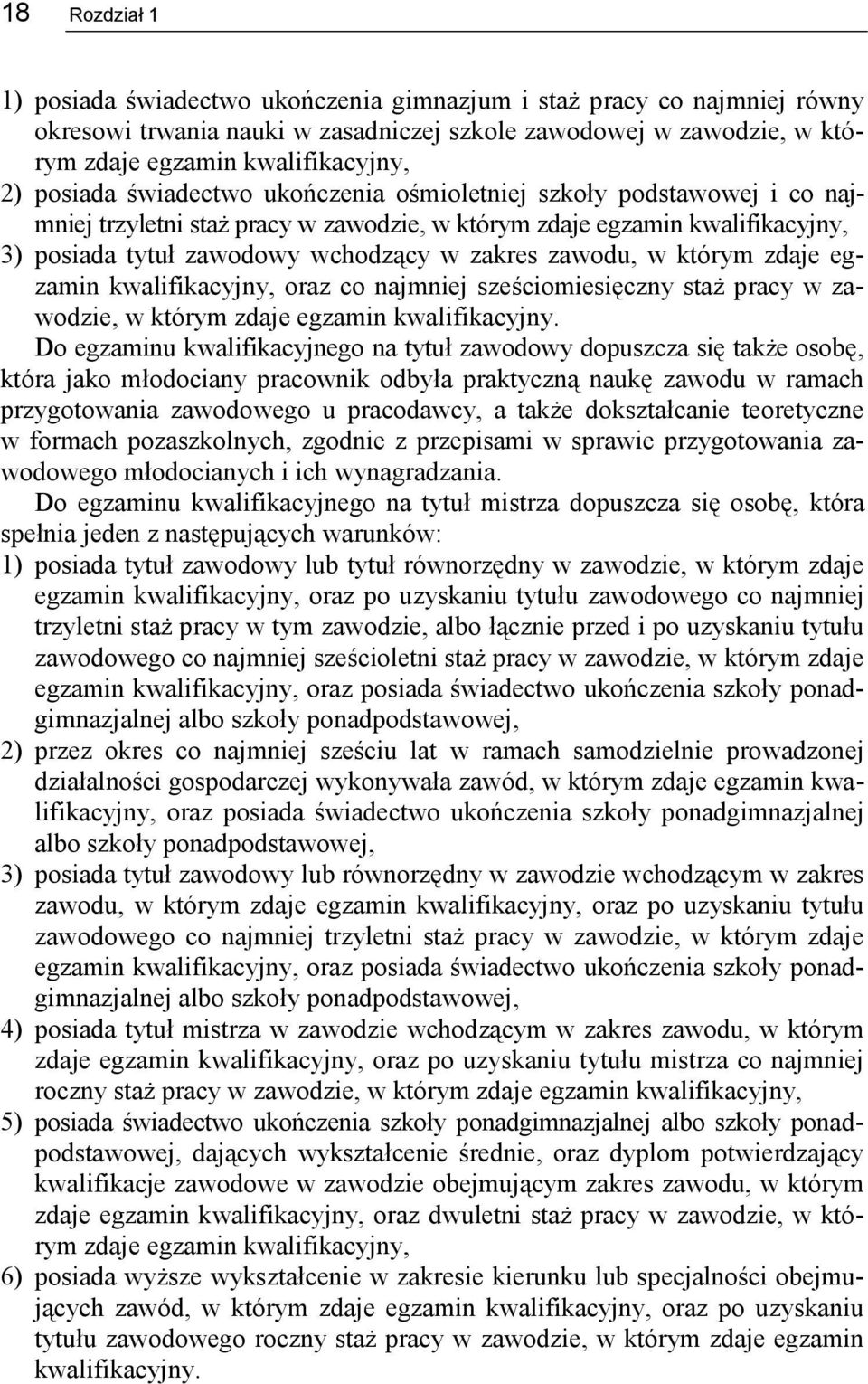 zawodu, w którym zdaje egzamin kwalifikacyjny, oraz co najmniej sześciomiesięczny staż pracy w zawodzie, w którym zdaje egzamin kwalifikacyjny.