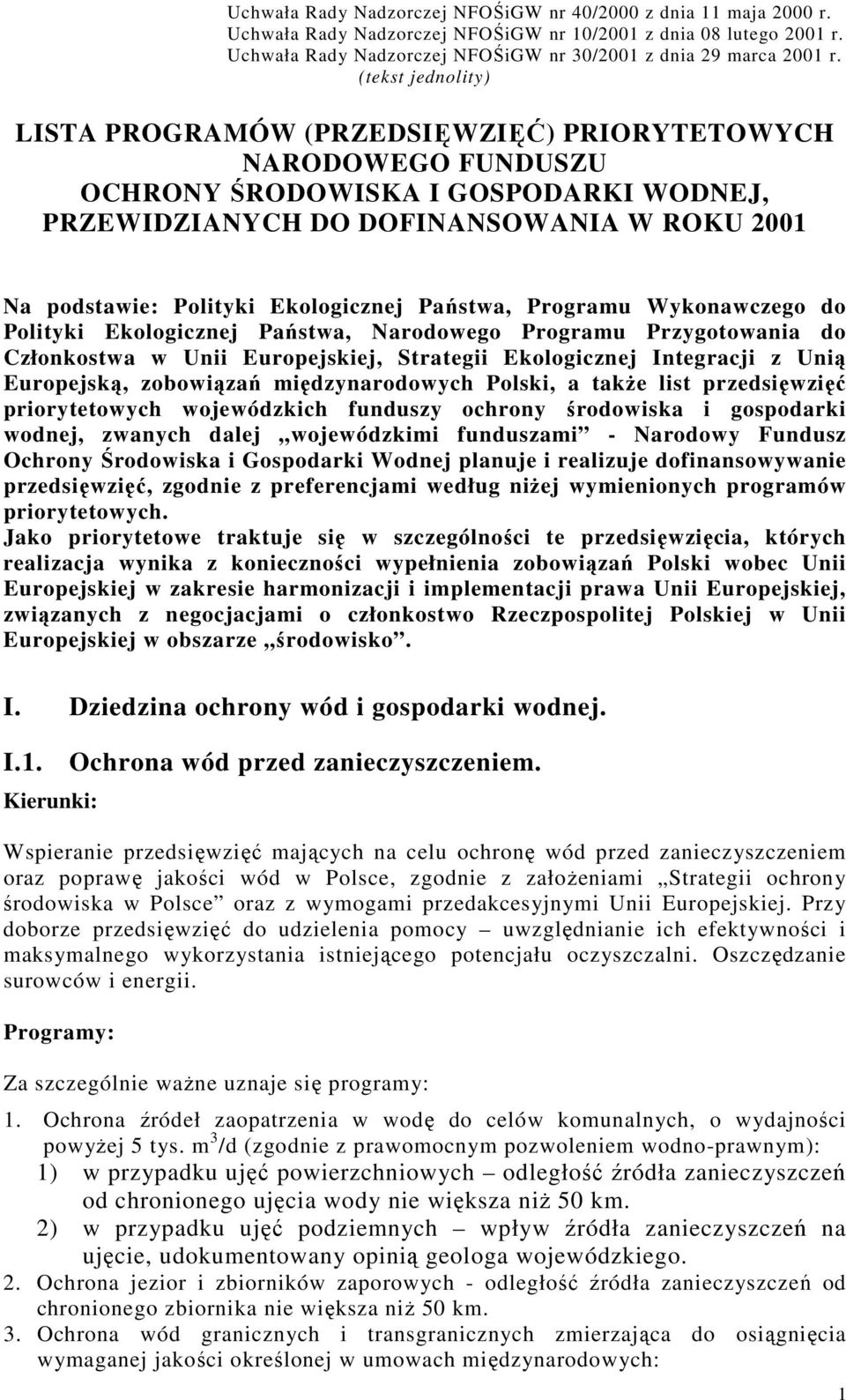 Ekologicznej Państwa, Programu Wykonawczego do Polityki Ekologicznej Państwa, Narodowego Programu Przygotowania do Członkostwa w Unii Europejskiej, Strategii Ekologicznej Integracji z Unią