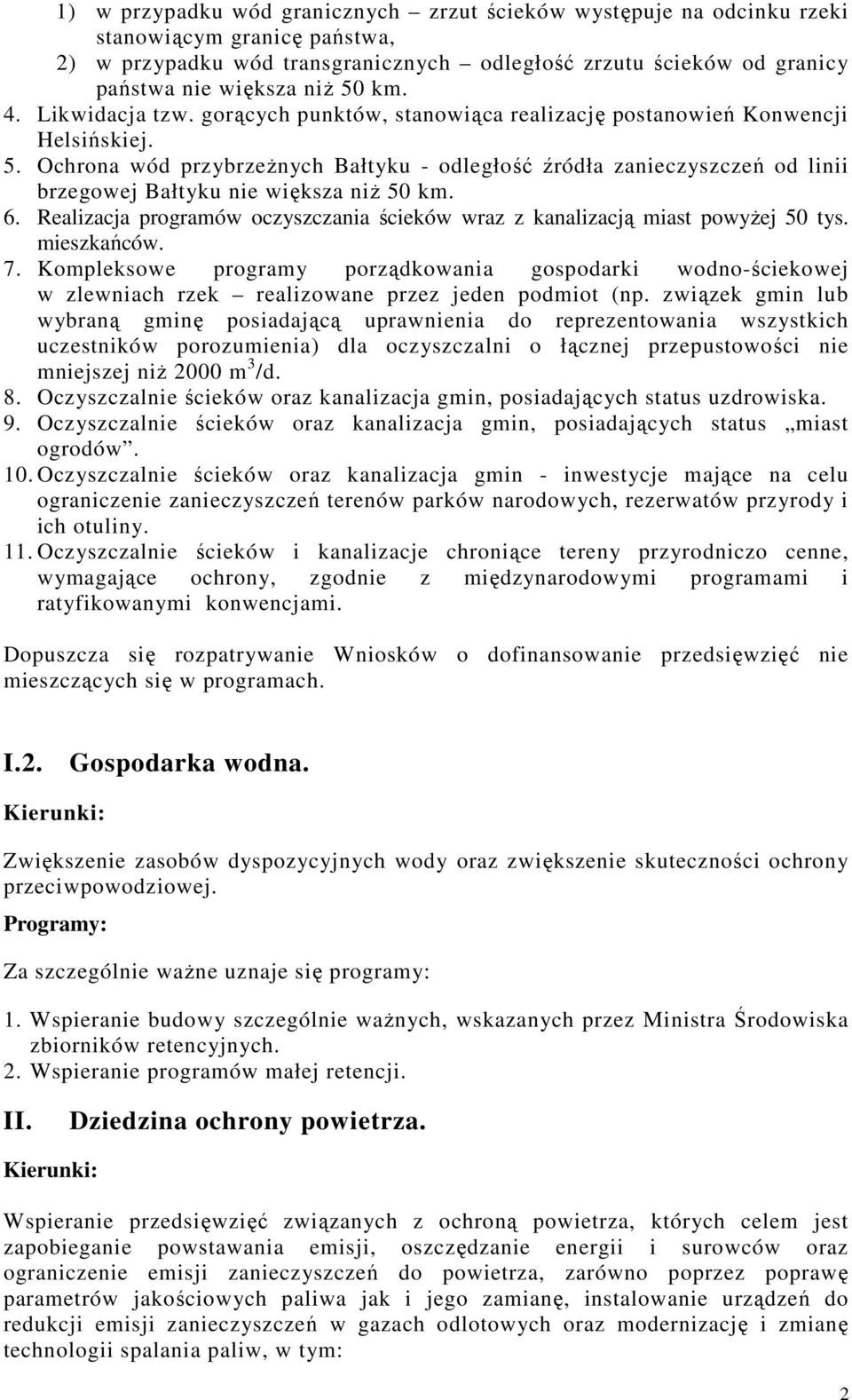 Ochrona wód przybrzeżnych Bałtyku - odległość źródła zanieczyszczeń od linii brzegowej Bałtyku nie większa niż 50 km. 6.