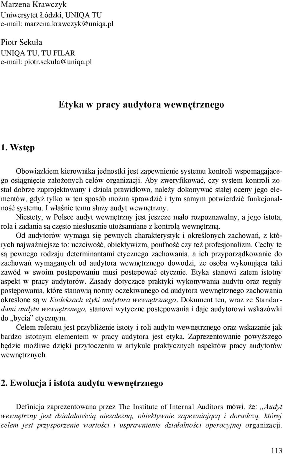 Aby zweryfikować, czy system kontroli został dobrze zaprojektowany i działa prawidłowo, należy dokonywać stałej oceny jego elementów, gdyż tylko w ten sposób można sprawdzić i tym samym potwierdzić