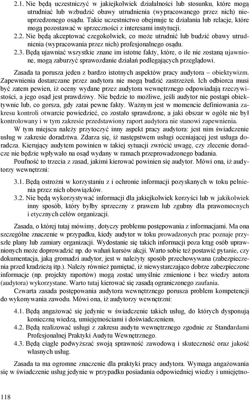 2. Nie będą akceptować czegokolwiek, co może utrudnić lub budzić obawy utrudnienia (wypracowania przez nich) profesjonalnego osądu. 2.3.