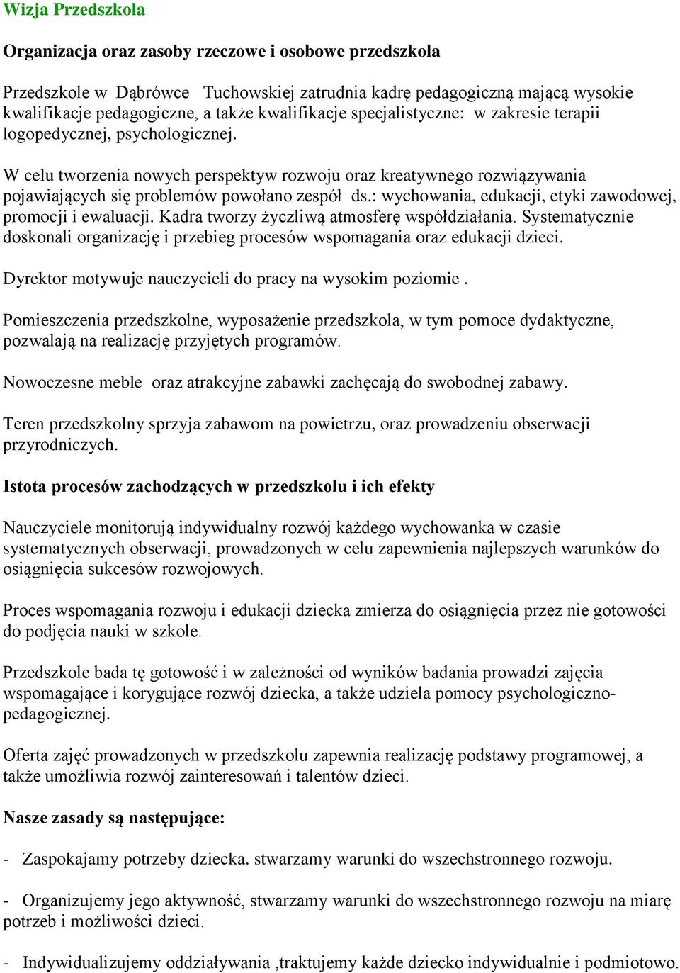 : wychowania, edukacji, etyki zawodowej, promocji i ewaluacji. Kadra tworzy życzliwą atmosferę współdziałania.