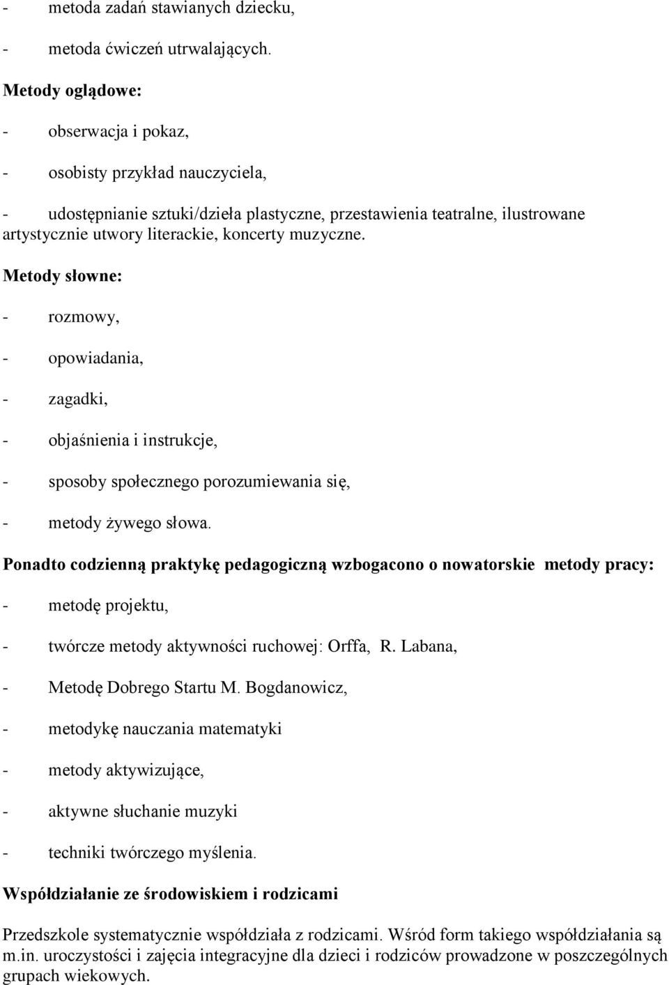 muzyczne. Metody słowne: - rozmowy, - opowiadania, - zagadki, - objaśnienia i instrukcje, - sposoby społecznego porozumiewania się, - metody żywego słowa.