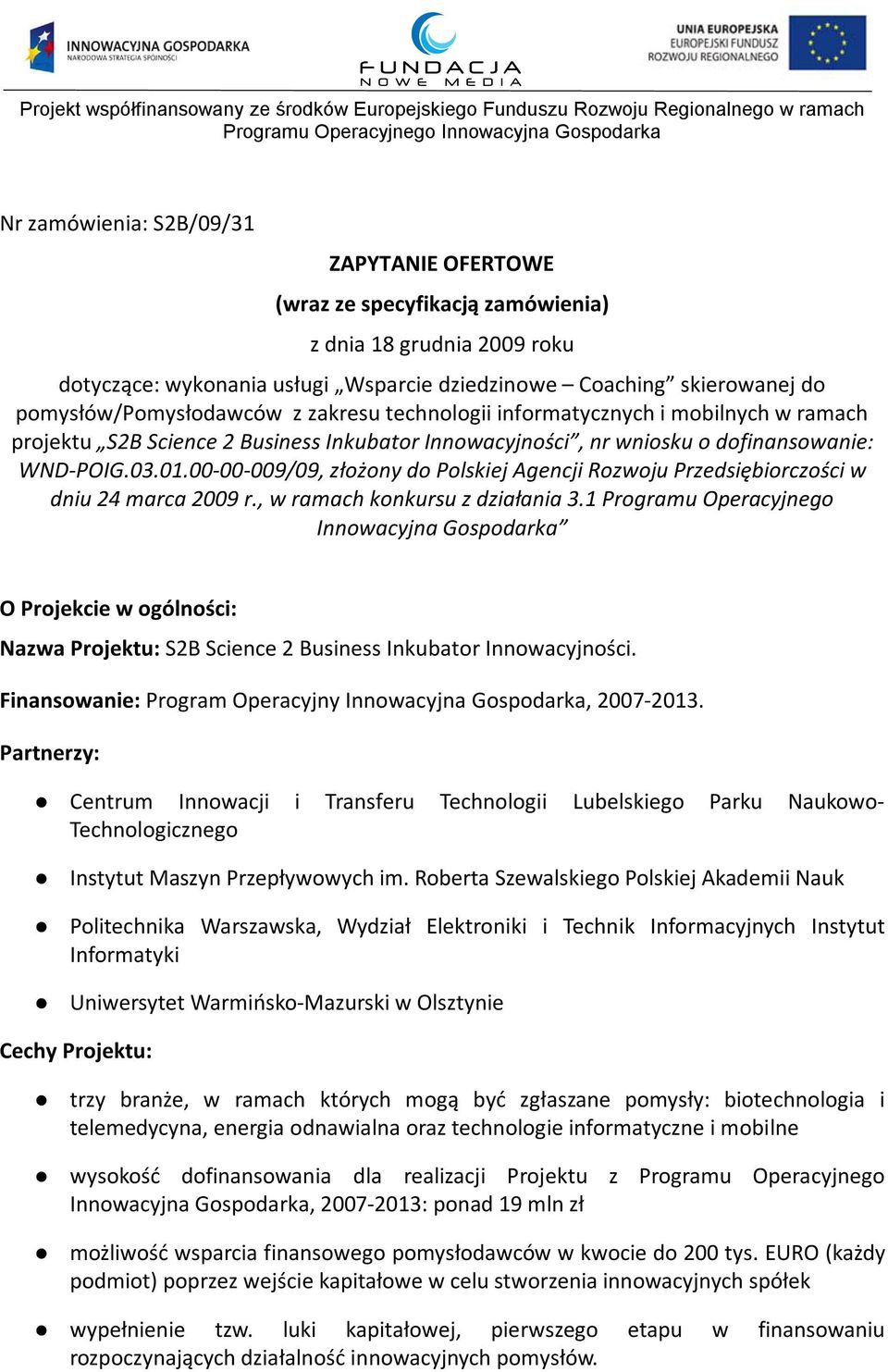 00-00-009/09, złożony do Polskiej Agencji Rozwoju Przedsiębiorczości w dniu 24 marca 2009 r., w ramach konkursu z działania 3.