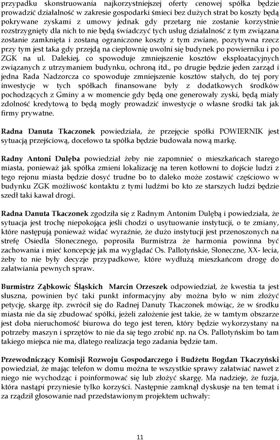 tym jest taka gdy przejdą na ciepłownię uwolni się budynek po powierniku i po ZGK na ul. Dalekiej, co spowoduje zmniejszenie kosztów eksploatacyjnych związanych z utrzymaniem budynku, ochroną itd.