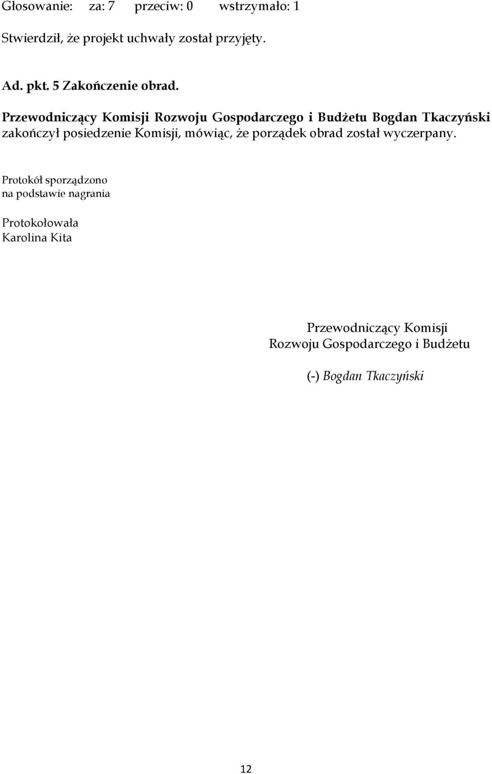 zakończył posiedzenie Komisji, mówiąc, że porządek obrad został wyczerpany.