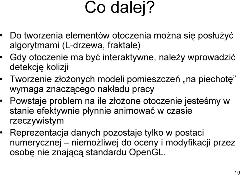 należy wprowadzić detekcję kolizji Tworzenie złożonych modeli pomieszczeń na piechotę wymaga znaczącego nakładu pracy