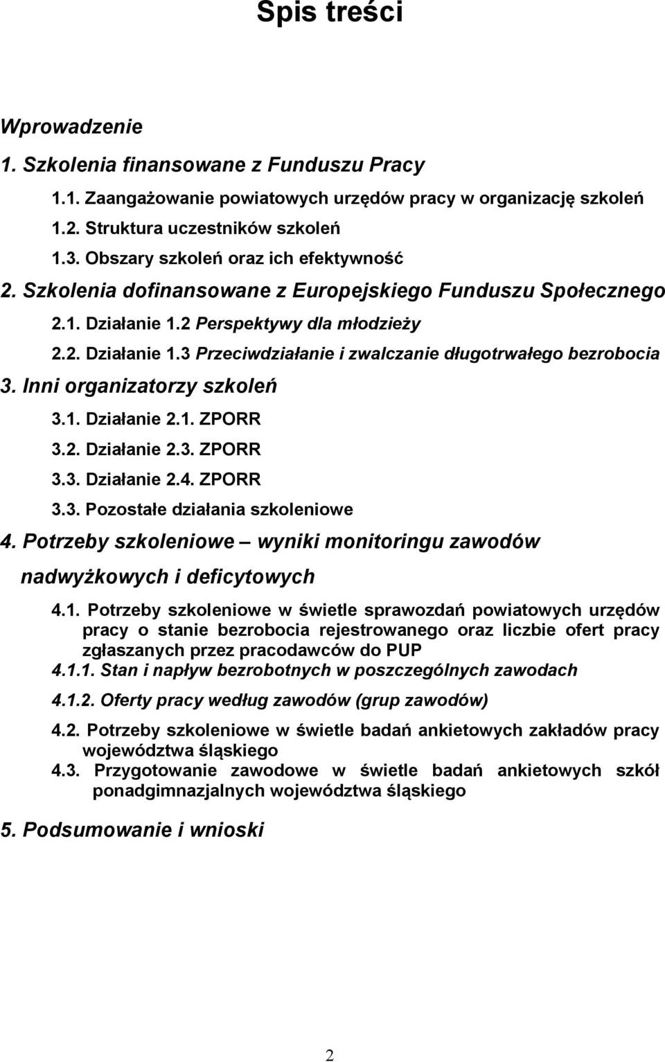 Inni organizatorzy szkoleń 3.1. Działanie 2.1. ZPORR 3.2. Działanie 2.3. ZPORR 3.3. Działanie 2.4. ZPORR 3.3. Pozostałe działania szkoleniowe 4.