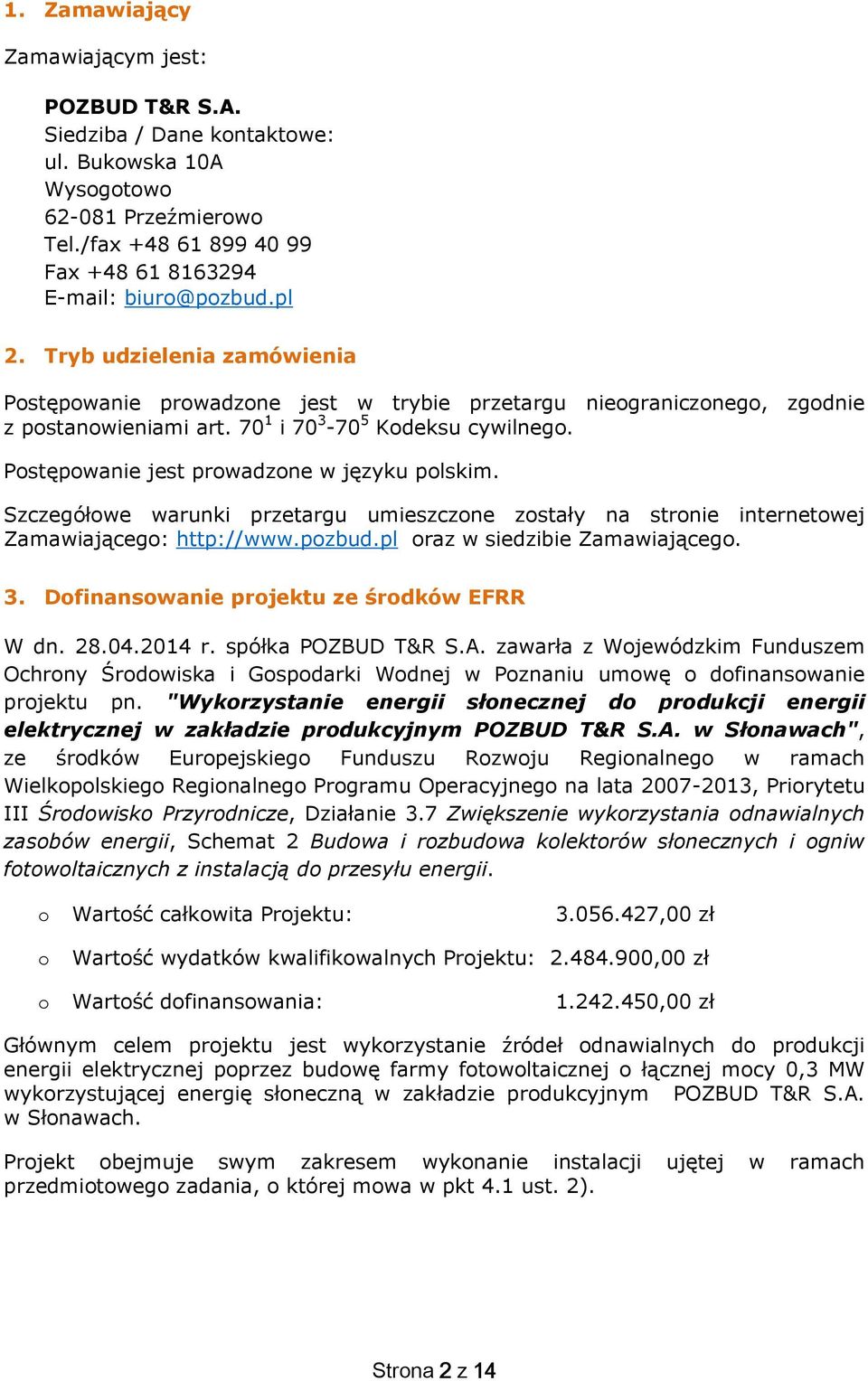 Szczegółwe warunki przetargu umieszczne zstały na strnie internetwej Zamawiająceg: http://www.pzbud.pl raz w siedzibie Zamawiająceg. 3. Dfinanswanie prjektu ze śrdków EFRR W dn. 28.04.2014 r.