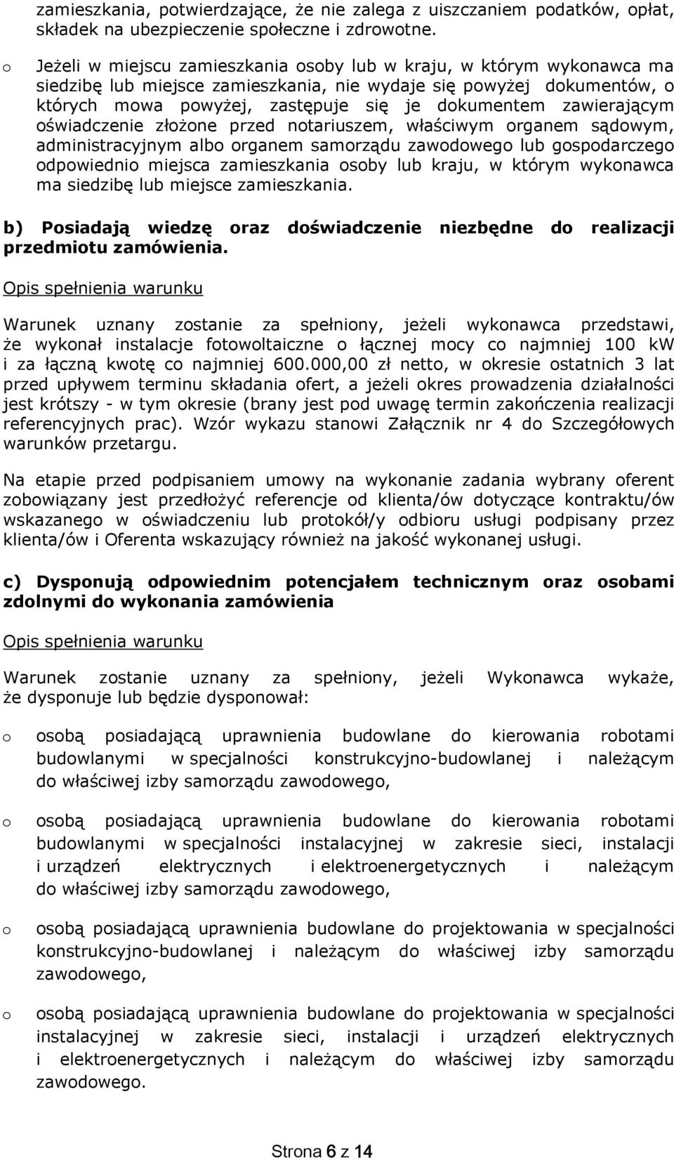 świadczenie złżne przed ntariuszem, właściwym rganem sądwym, administracyjnym alb rganem samrządu zawdweg lub gspdarczeg dpwiedni miejsca zamieszkania sby lub kraju, w którym wyknawca ma siedzibę lub