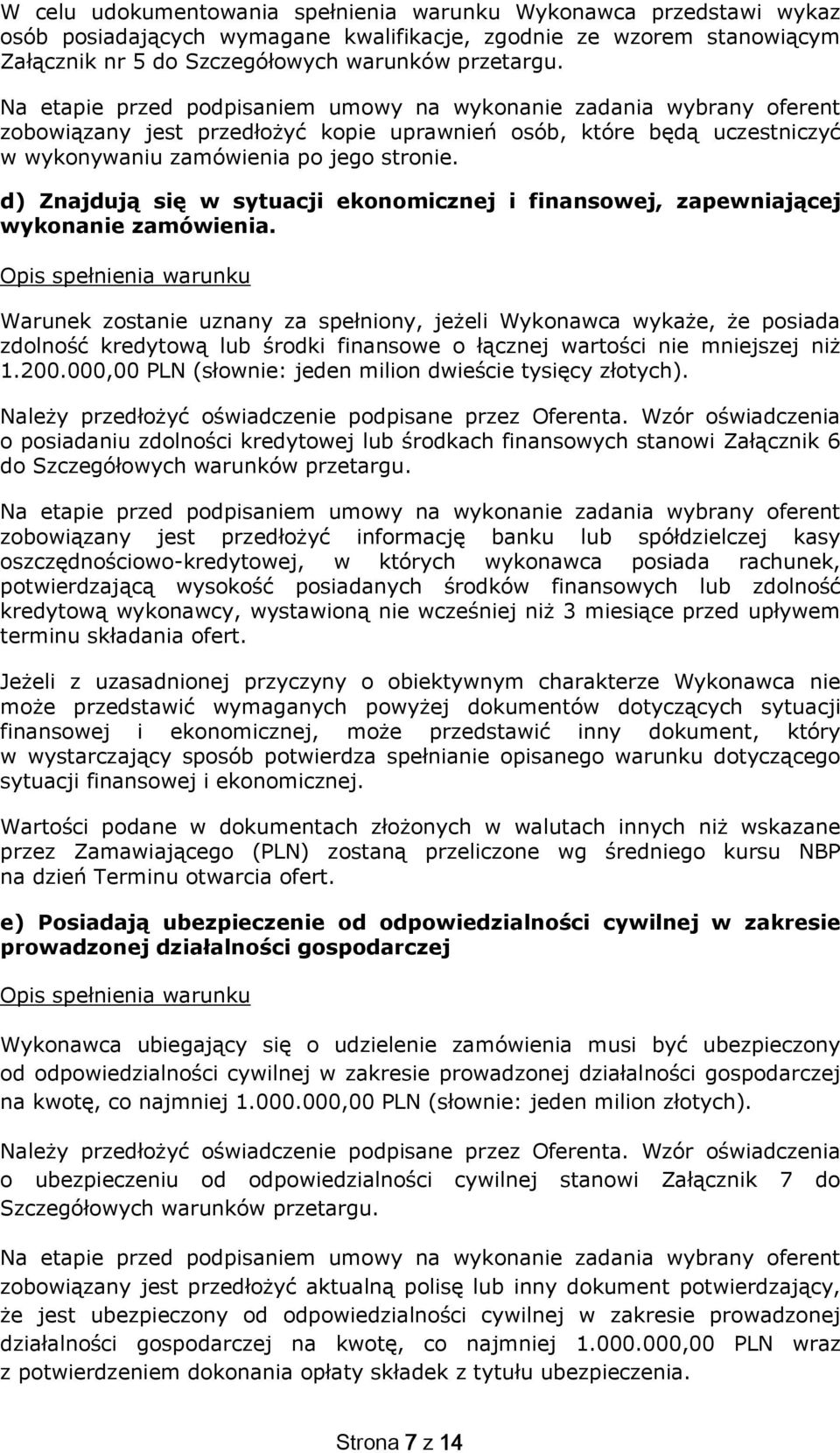 d) Znajdują się w sytuacji eknmicznej i finanswej, zapewniającej wyknanie zamówienia.