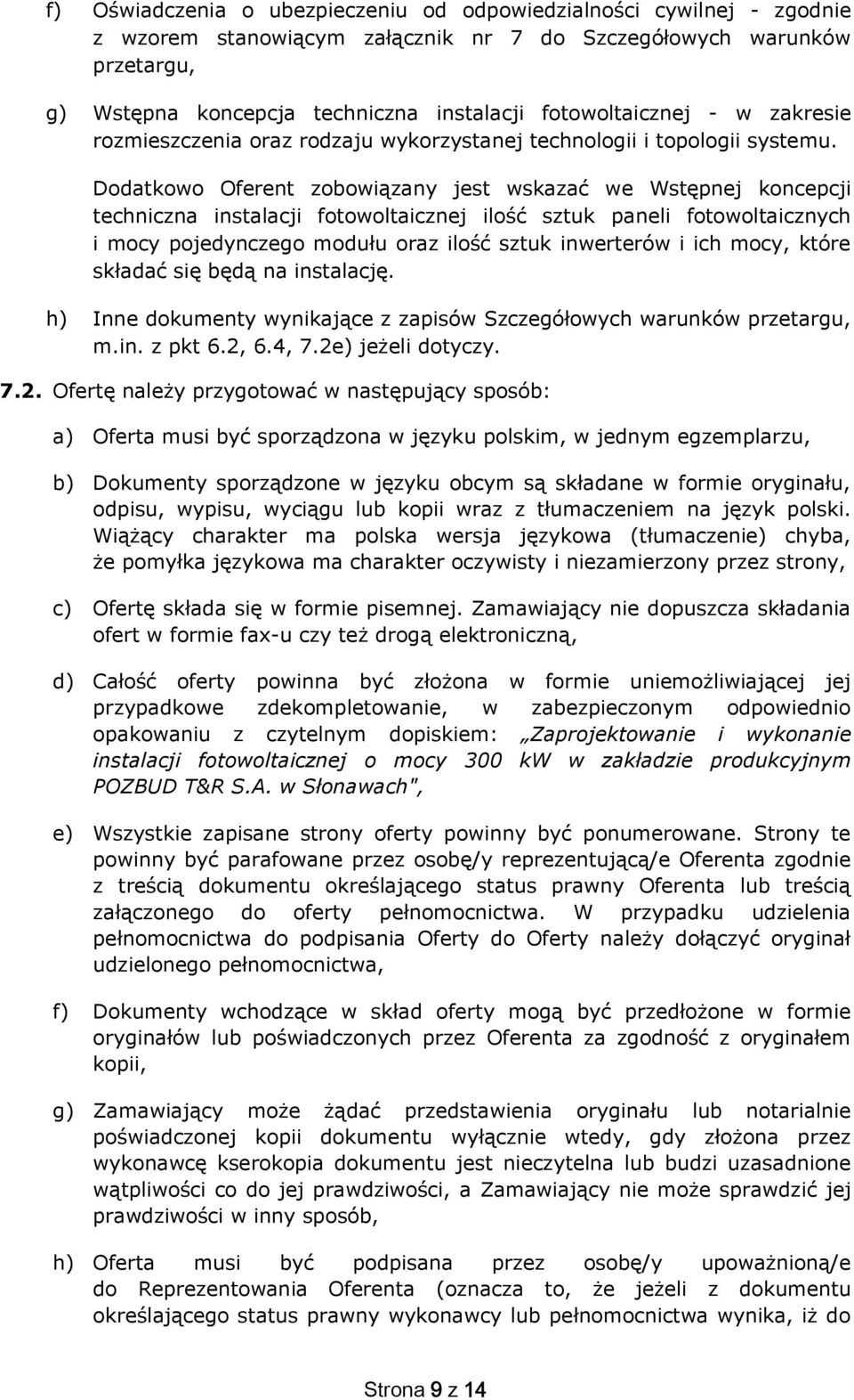 Ddatkw Oferent zbwiązany jest wskazać we Wstępnej kncepcji techniczna instalacji ftwltaicznej ilść sztuk paneli ftwltaicznych i mcy pjedynczeg mdułu raz ilść sztuk inwerterów i ich mcy, które składać