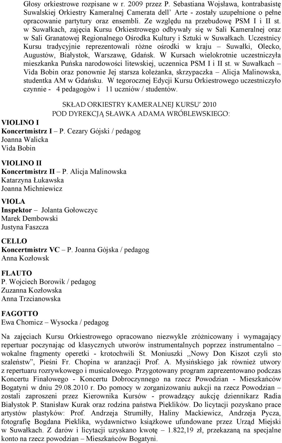 Uczestnicy Kursu tradycyjnie reprezentowali różne ośrodki w kraju Suwałki, Olecko, Augustów, Białystok, Warszawę, Gdańsk.