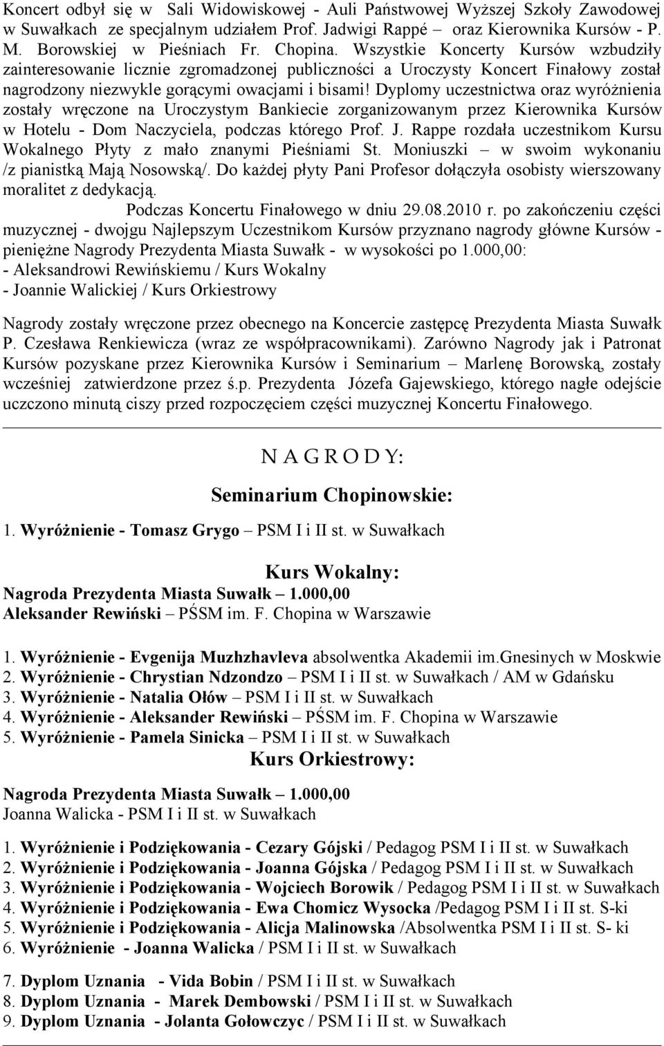 Dyplomy uczestnictwa oraz wyróżnienia zostały wręczone na Uroczystym Bankiecie zorganizowanym przez Kierownika Kursów w Hotelu - Dom Naczyciela, podczas którego Prof. J.