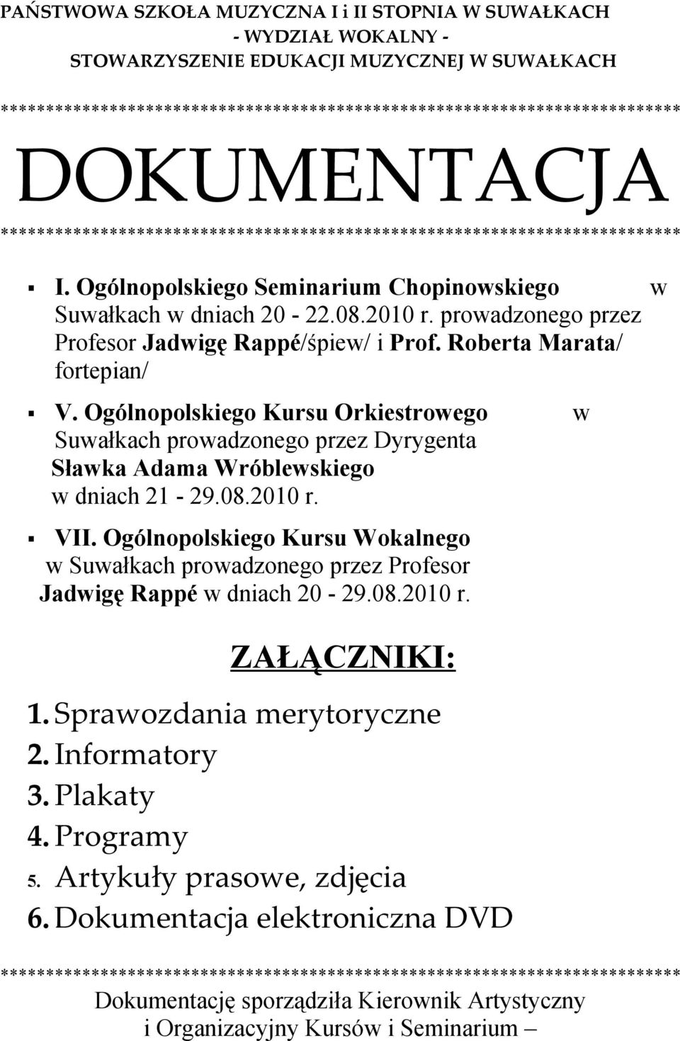 prowadzonego przez Profesor Jadwigę Rappé/śpiew/ i Prof. Roberta Marata/ fortepian/ V.