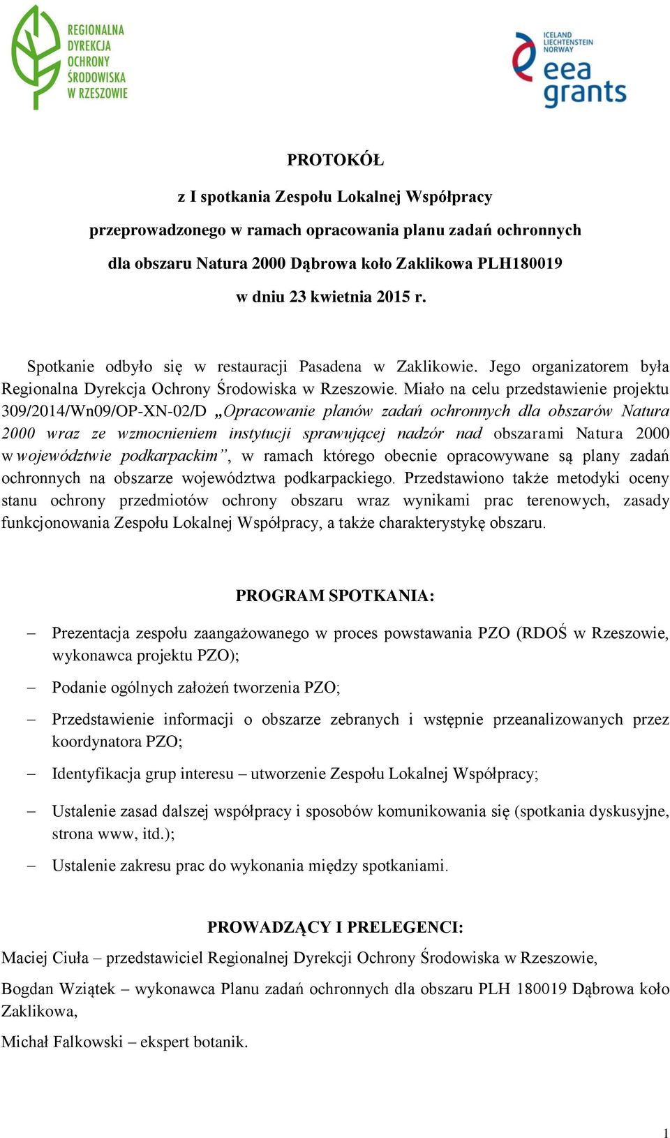 Miało na celu przedstawienie projektu 309/2014/Wn09/OP-XN-02/D Opracowanie planów zadań ochronnych dla obszarów Natura 2000 wraz ze wzmocnieniem instytucji sprawującej nadzór nad obszarami Natura