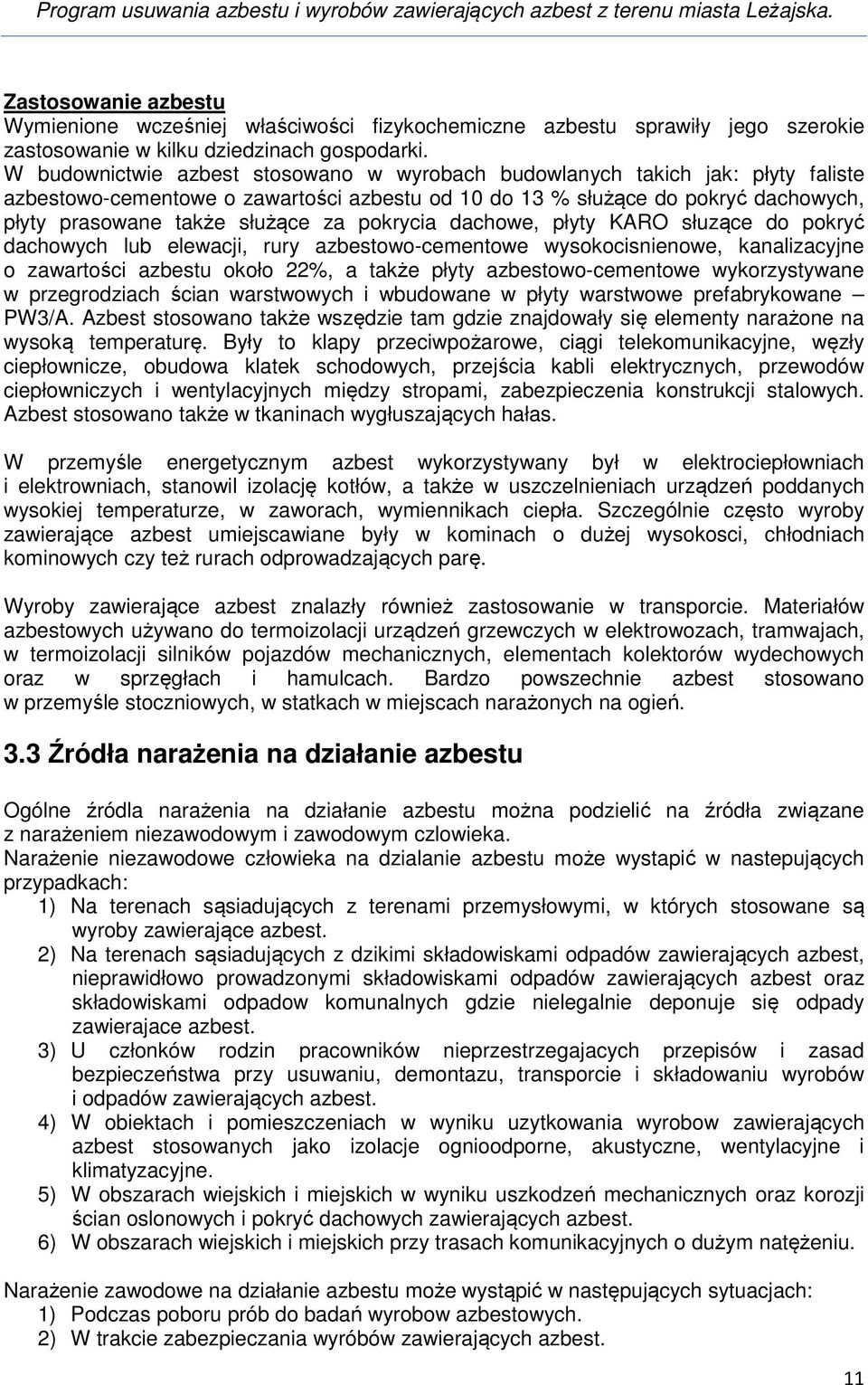 pokrycia dachowe, płyty KARO słuzące do pokryć dachowych lub elewacji, rury azbestowo-cementowe wysokocisnienowe, kanalizacyjne o zawartości azbestu około 22%, a także płyty azbestowo-cementowe