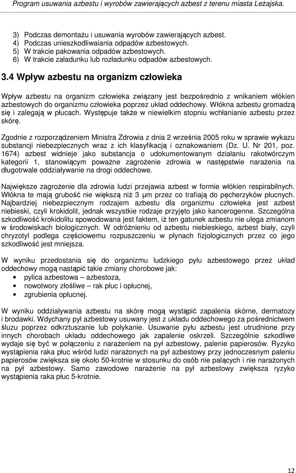 4 Wpływ azbestu na organizm człowieka Wpływ azbestu na organizm człowieka związany jest bezpośrednio z wnikaniem włókien azbestowych do organizmu człowieka poprzez układ oddechowy.