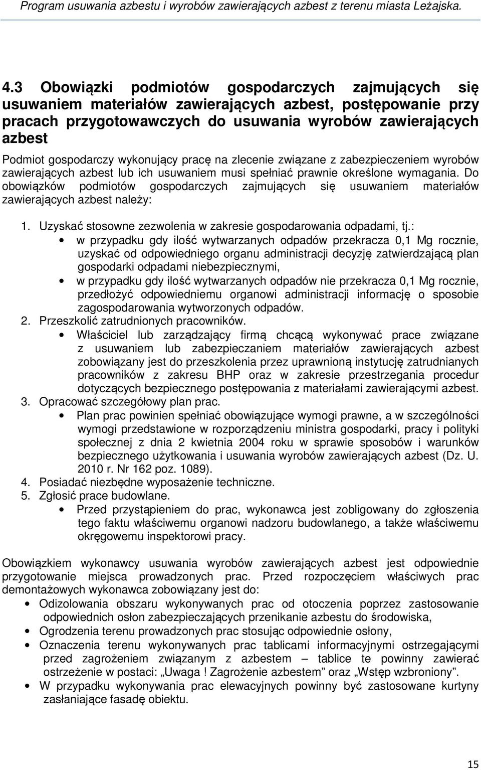 Do obowiązków podmiotów gospodarczych zajmujących się usuwaniem materiałów zawierających azbest należy: 1. Uzyskać stosowne zezwolenia w zakresie gospodarowania odpadami, tj.