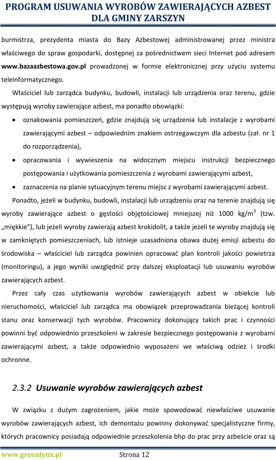 Właściciel lub zarządca budynku, budowli, instalacji lub urządzenia oraz terenu, gdzie występują wyroby zawierające azbest, ma ponadto obowiązki: oznakowania pomieszczeń, gdzie znajdują się