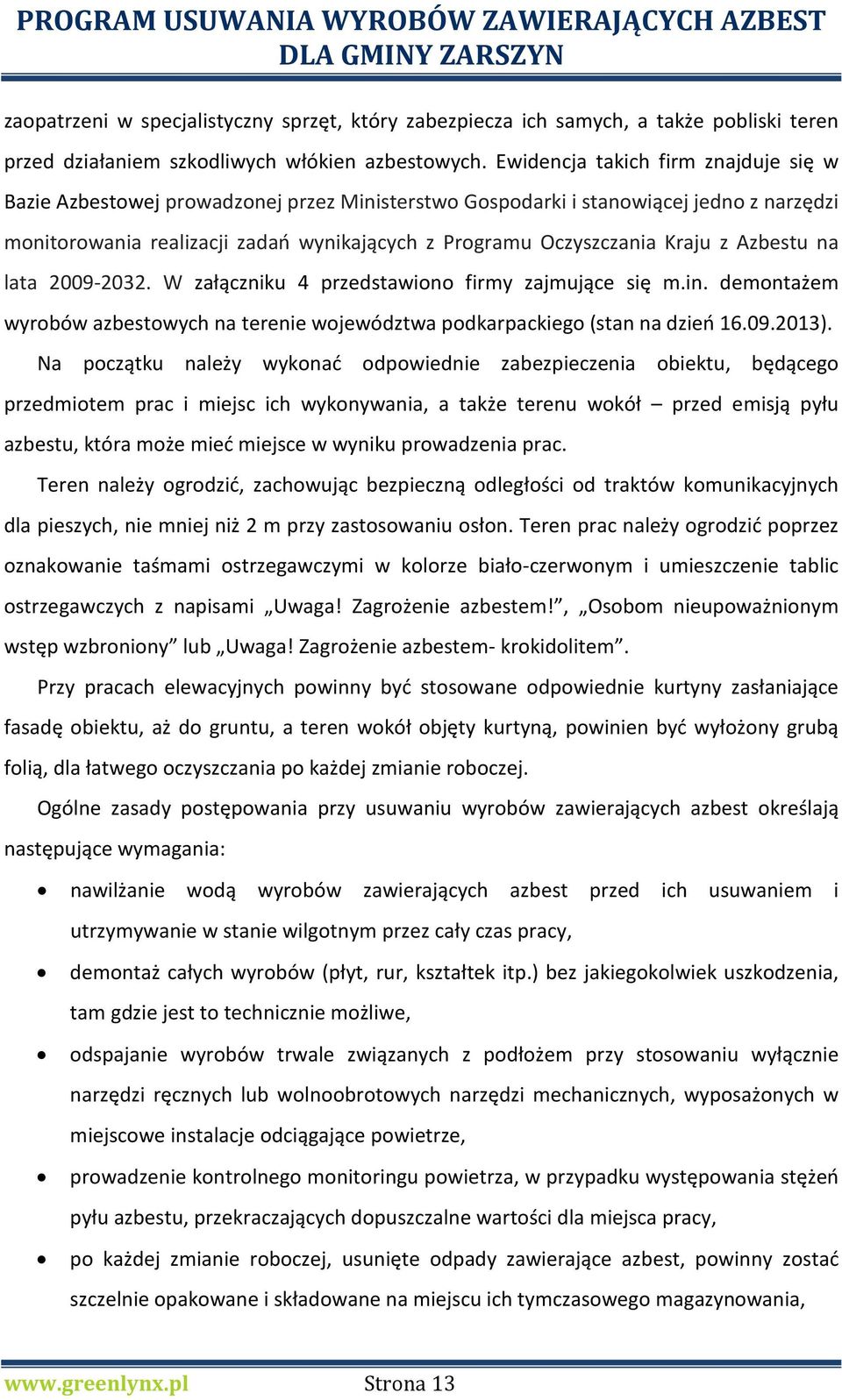 Kraju z Azbestu na lata 2009-2032. W załączniku 4 przedstawiono firmy zajmujące się m.in. demontażem wyrobów azbestowych na terenie województwa podkarpackiego (stan na dzień 16.09.2013).