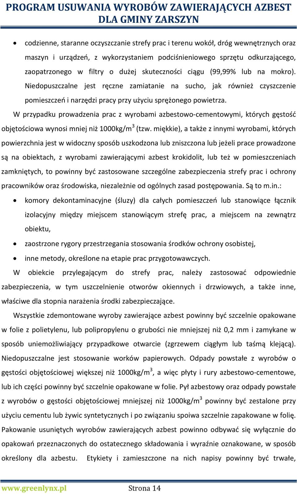 W przypadku prowadzenia prac z wyrobami azbestowo-cementowymi, których gęstość objętościowa wynosi mniej niż 1000kg/m 3 (tzw.