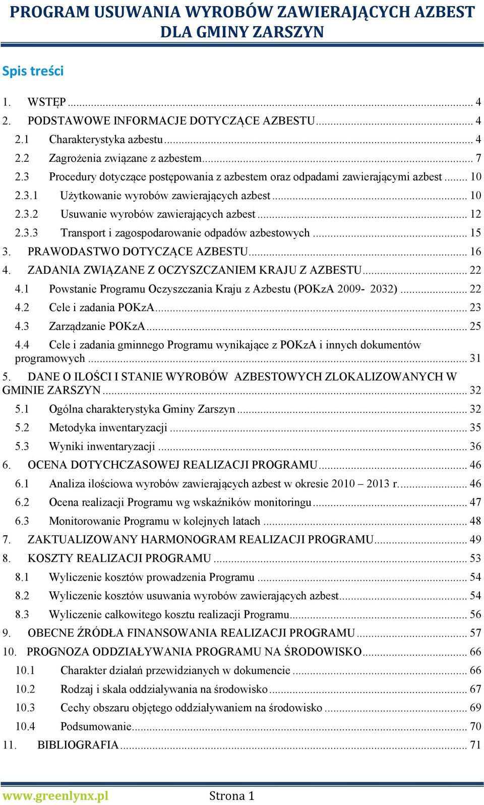 .. 15 3. PRAWODASTWO DOTYCZĄCE AZBESTU... 16 4. ZADANIA ZWIĄZANE Z OCZYSZCZANIEM KRAJU Z AZBESTU... 22 4.1 4.2 4.3 Powstanie Programu Oczyszczania Kraju z Azbestu (POKzA 2009-2032).