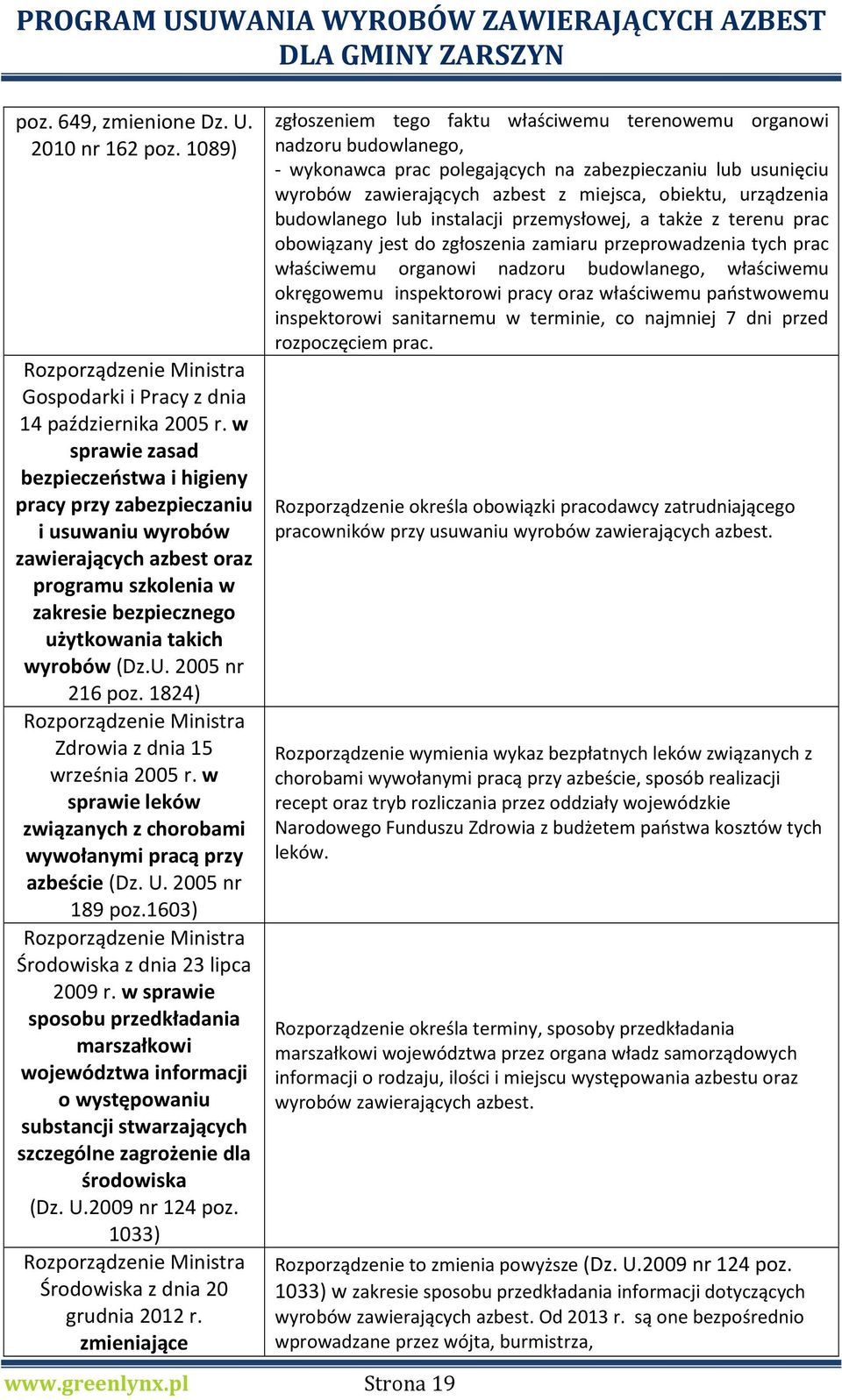 2005 nr 216 poz. 1824) Rozporządzenie Ministra Zdrowia z dnia 15 września 2005 r. w sprawie leków związanych z chorobami wywołanymi pracą przy azbeście (Dz. U. 2005 nr 189 poz.