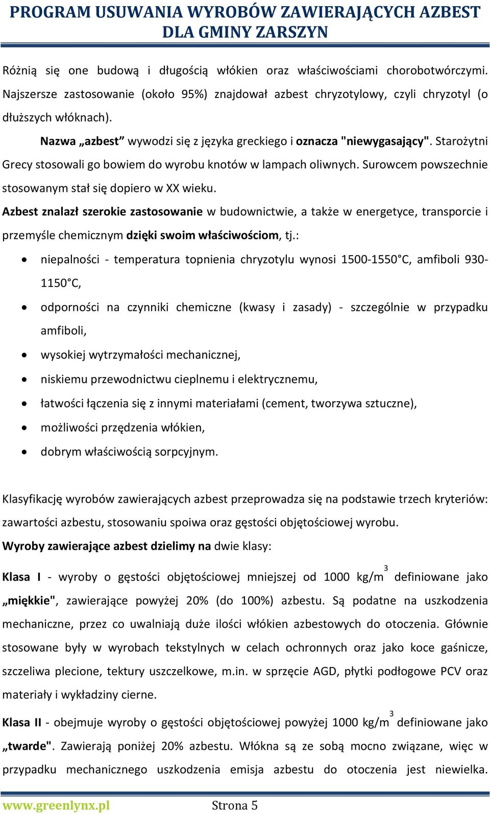 Surowcem powszechnie stosowanym stał się dopiero w XX wieku.