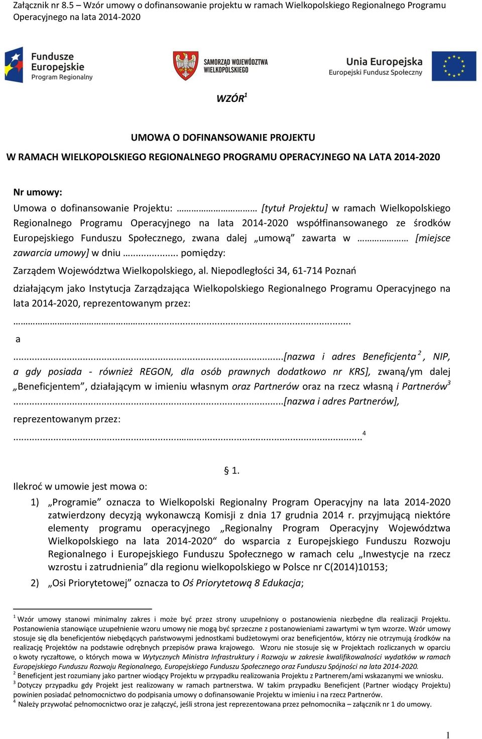 Wielkopolskiego Regionalnego Programu Operacyjnego na lata 2014-2020 współfinansowanego ze środków Europejskiego Funduszu Społecznego, zwana dalej umową zawarta w [miejsce zawarcia umowy] w dniu.