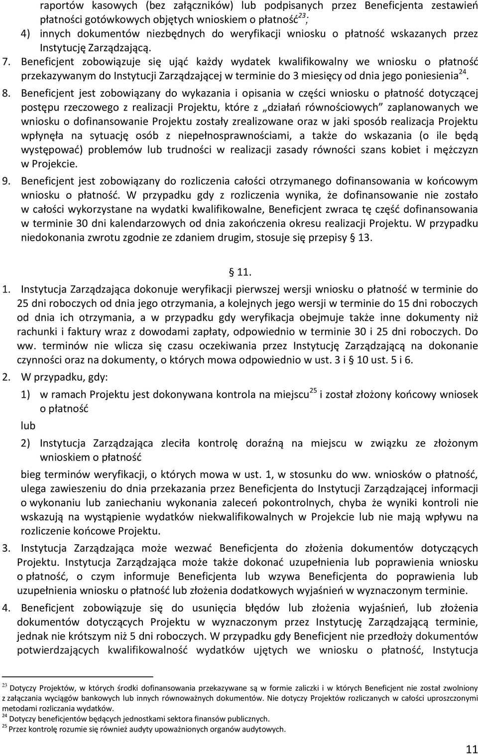 Beneficjent zobowiązuje się ująć każdy wydatek kwalifikowalny we wniosku o płatność przekazywanym do Instytucji Zarządzającej w terminie do 3 miesięcy od dnia jego poniesienia 24. 8.