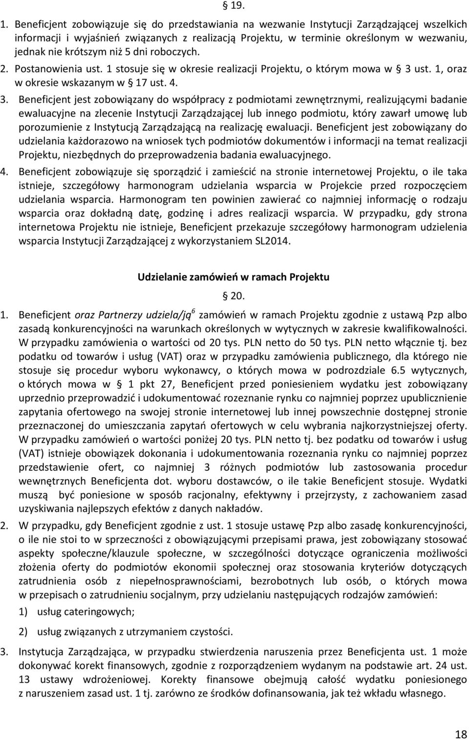 krótszym niż 5 dni roboczych. 2. Postanowienia ust. 1 stosuje się w okresie realizacji Projektu, o którym mowa w 3 