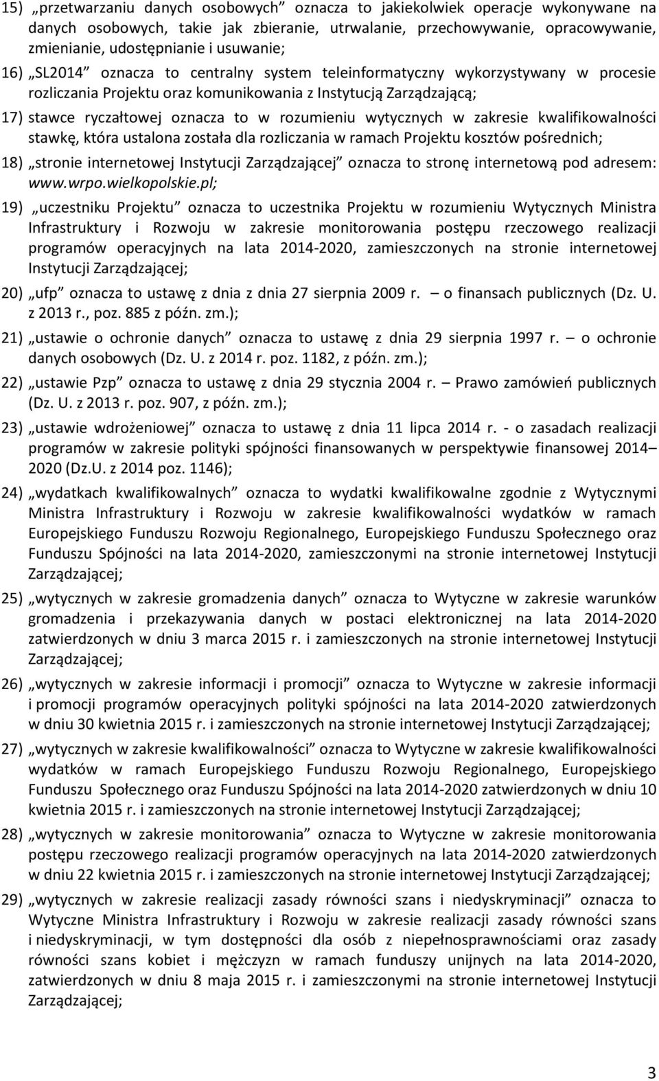 rozumieniu wytycznych w zakresie kwalifikowalności stawkę, która ustalona została dla rozliczania w ramach Projektu kosztów pośrednich; 18) stronie internetowej Instytucji Zarządzającej oznacza to