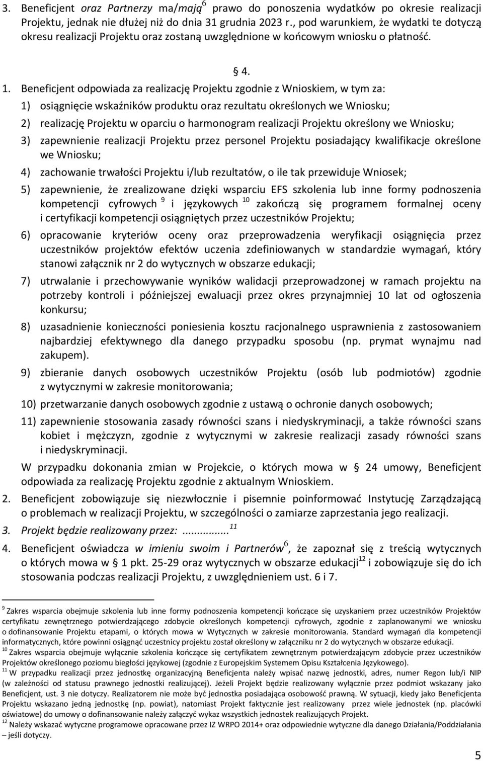 Beneficjent odpowiada za realizację Projektu zgodnie z Wnioskiem, w tym za: 1) osiągnięcie wskaźników produktu oraz rezultatu określonych we Wniosku; 4.