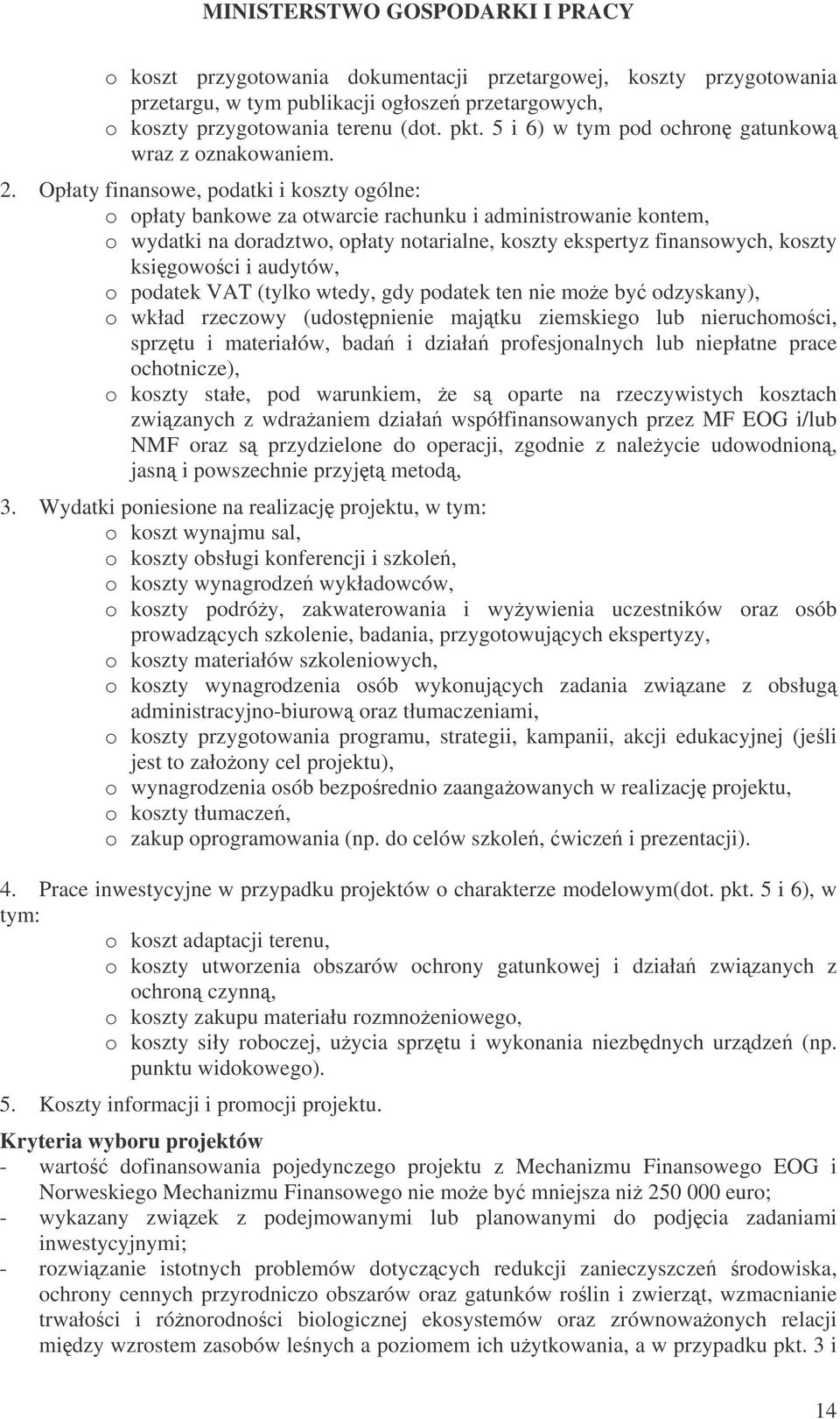 Opłaty finansowe, podatki i koszty ogólne: o opłaty bankowe za otwarcie rachunku i administrowanie kontem, o wydatki na doradztwo, opłaty notarialne, koszty ekspertyz finansowych, koszty ksigowoci i