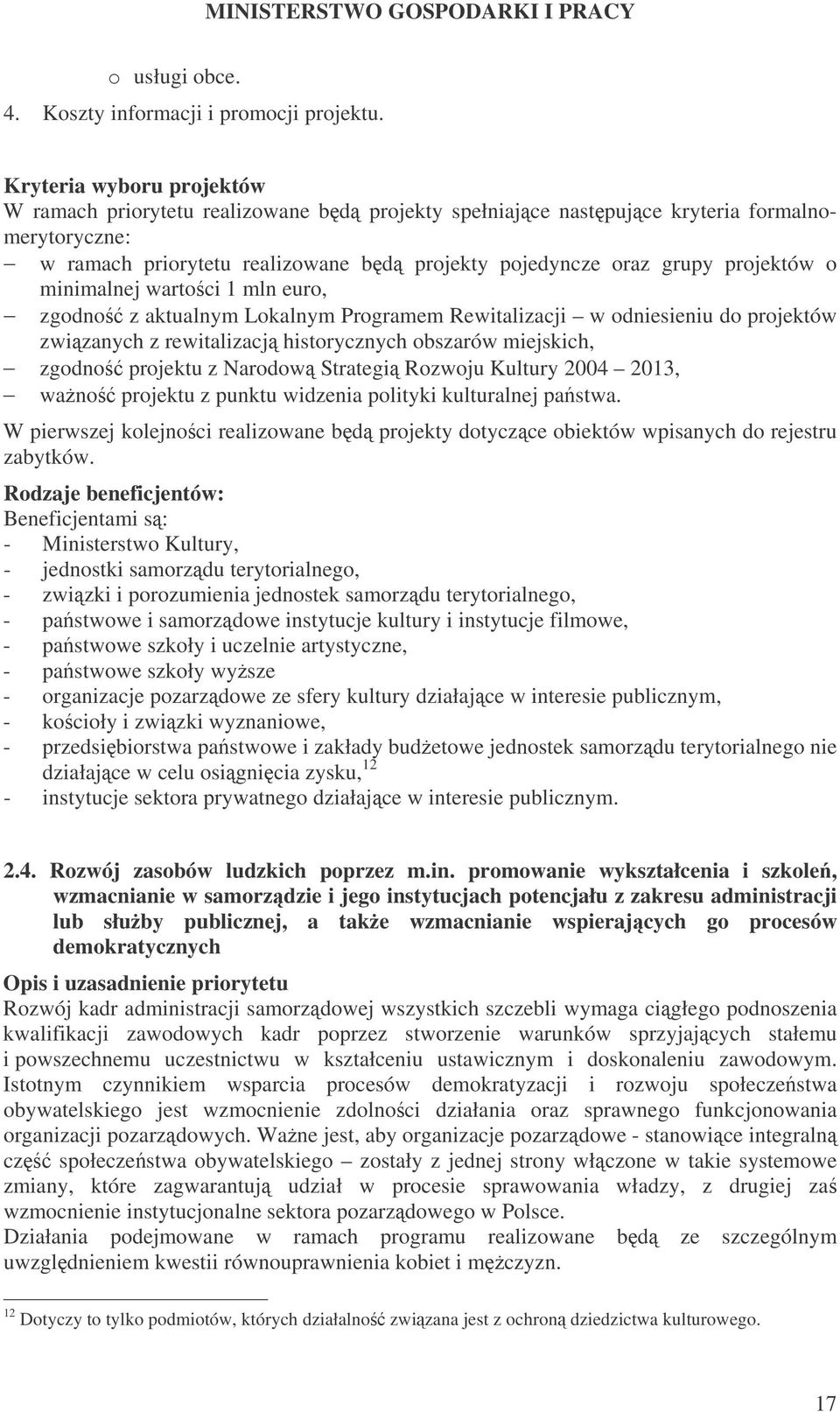 minimalnej wartoci 1 mln euro, zgodno z aktualnym Lokalnym Programem Rewitalizacji w odniesieniu do projektów zwizanych z rewitalizacj historycznych obszarów miejskich, zgodno projektu z Narodow