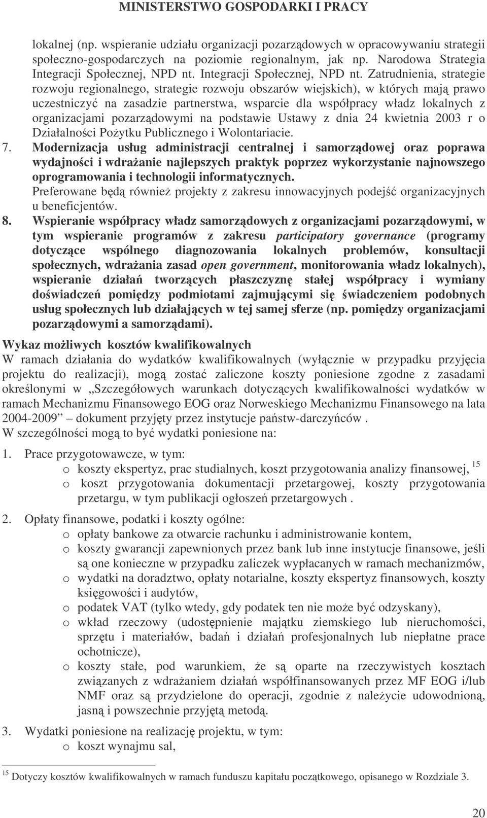 Zatrudnienia, strategie rozwoju regionalnego, strategie rozwoju obszarów wiejskich), w których maj prawo uczestniczy na zasadzie partnerstwa, wsparcie dla współpracy władz lokalnych z organizacjami