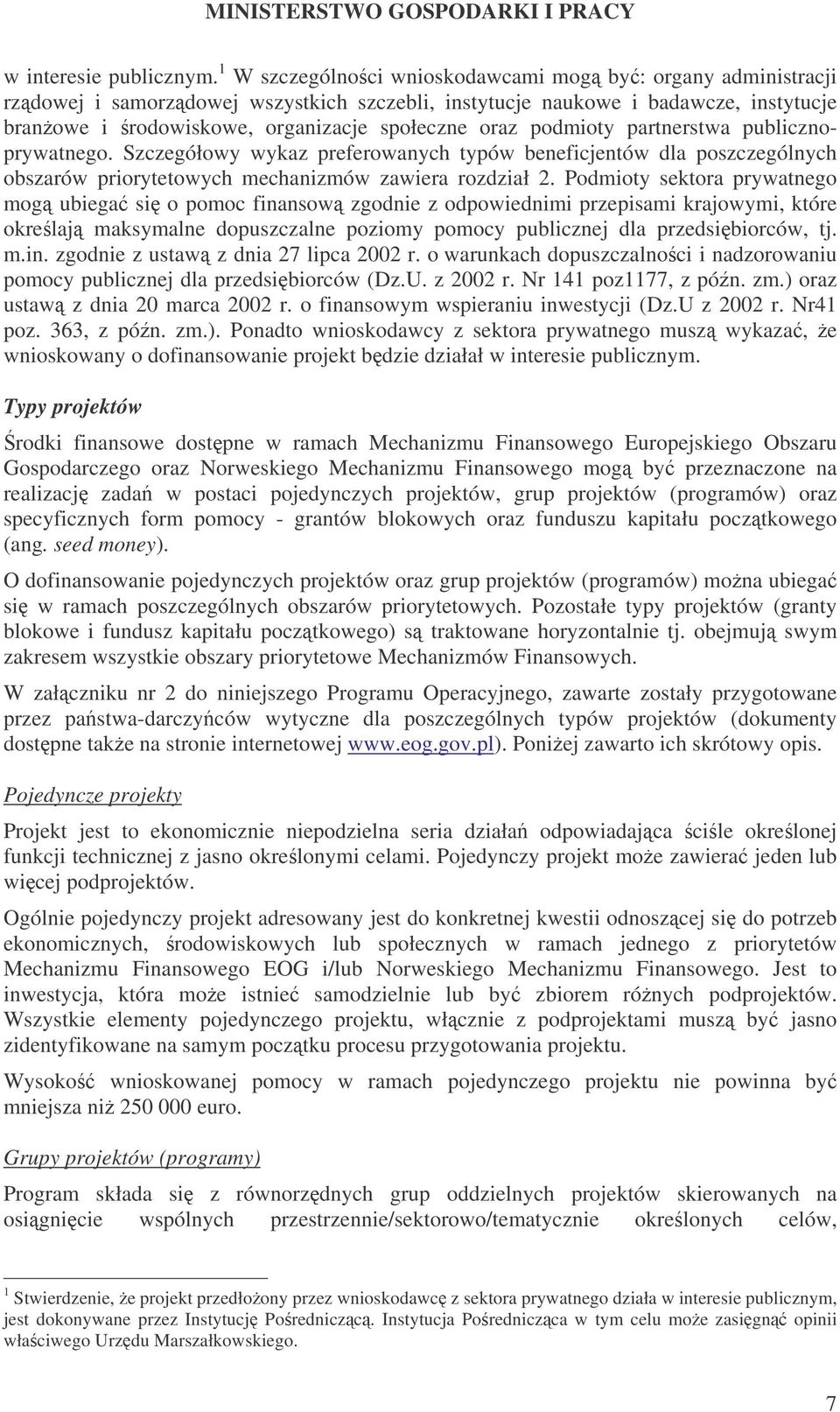 podmioty partnerstwa publicznoprywatnego. Szczegółowy wykaz preferowanych typów beneficjentów dla poszczególnych obszarów priorytetowych mechanizmów zawiera rozdział 2.