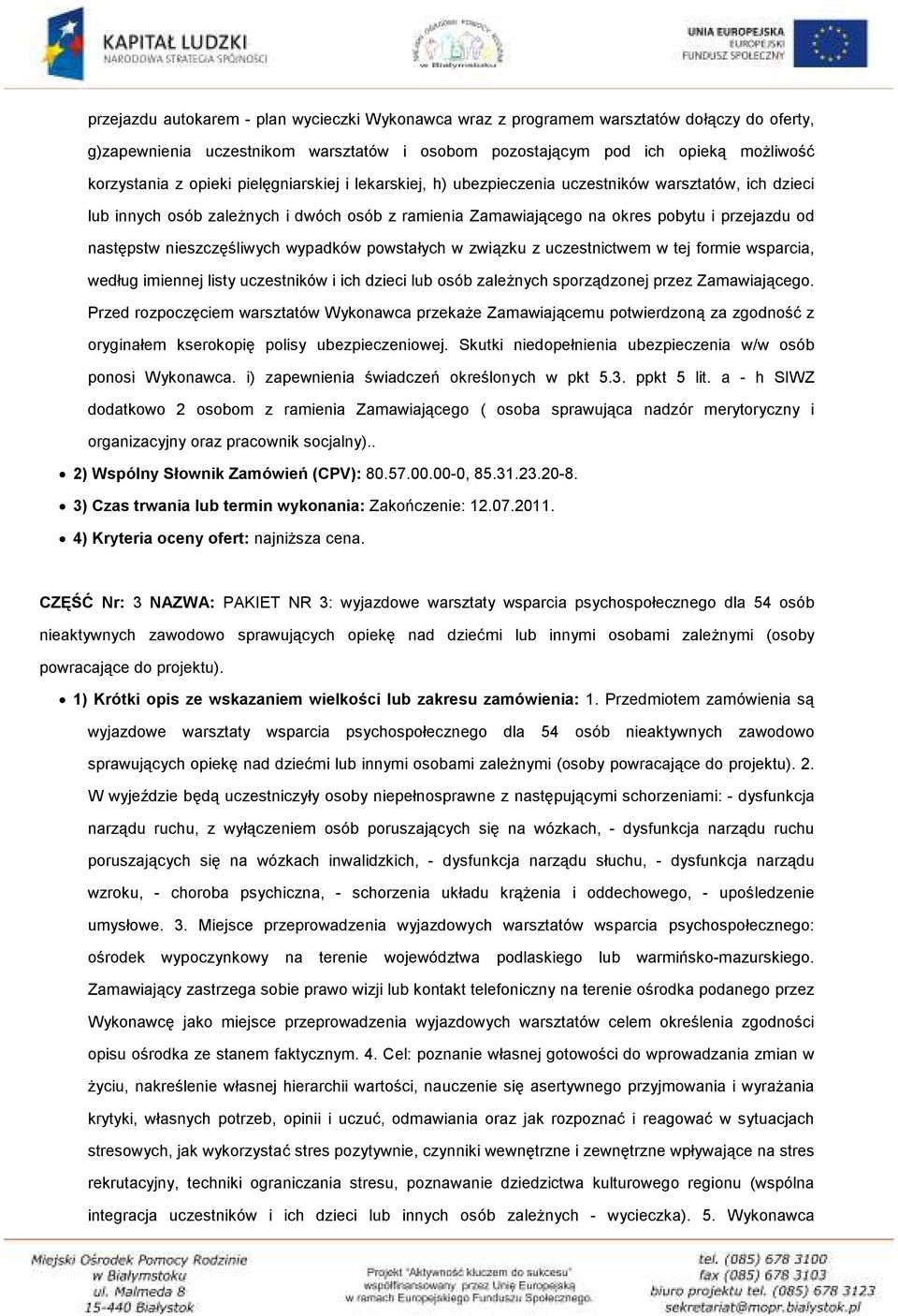 nieszczęśliwych wypadków powstałych w związku z uczestnictwem w tej formie wsparcia, według imiennej listy uczestników i ich dzieci lub osób zależnych sporządzonej przez Zamawiającego.