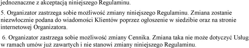 Zmiana zostanie niezwłocznie podana do wiadomości Klientów poprzez ogłoszenie w siedzibie oraz na