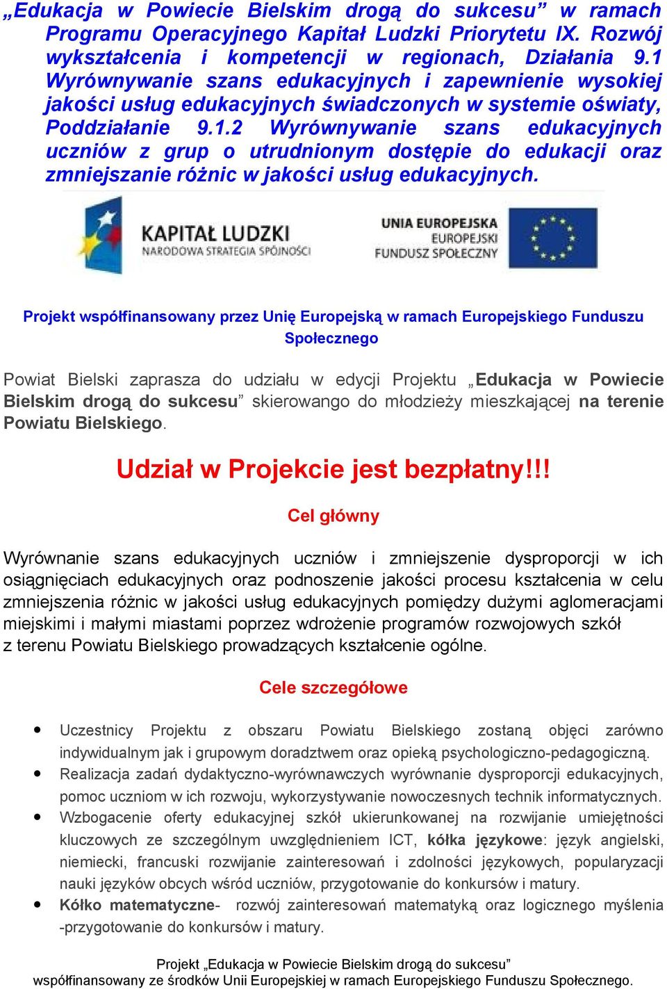 Projekt współfinansowany przez Unię Europejską w ramach Europejskiego Funduszu Społecznego Powiat Bielski zaprasza do udziału w edycji Projektu Edukacja w Powiecie Bielskim drogą do sukcesu