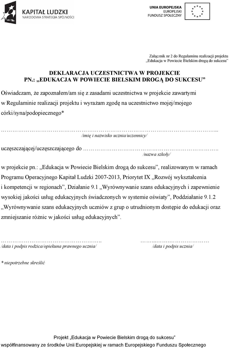 mojej/mojego córki/syna/podopiecznego*... /imię i nazwisko ucznia/uczennicy/ uczęszczającej/uczęszczającego do.. /nazwa szkoły/ w projekcie pn.