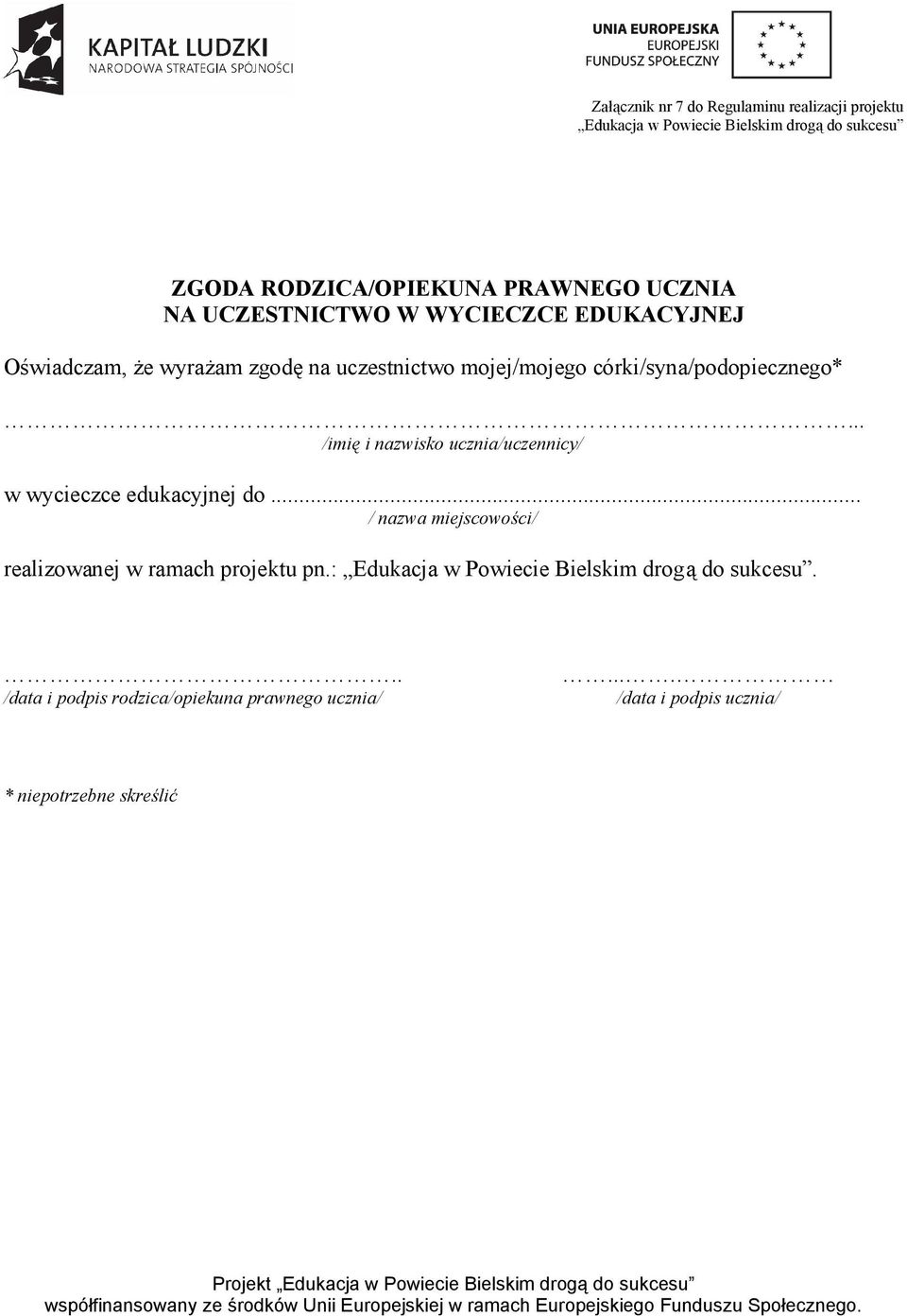 .. /imię i nazwisko ucznia/uczennicy/ w wycieczce edukacyjnej do... / nazwa miejscowości/ realizowanej w ramach projektu pn.