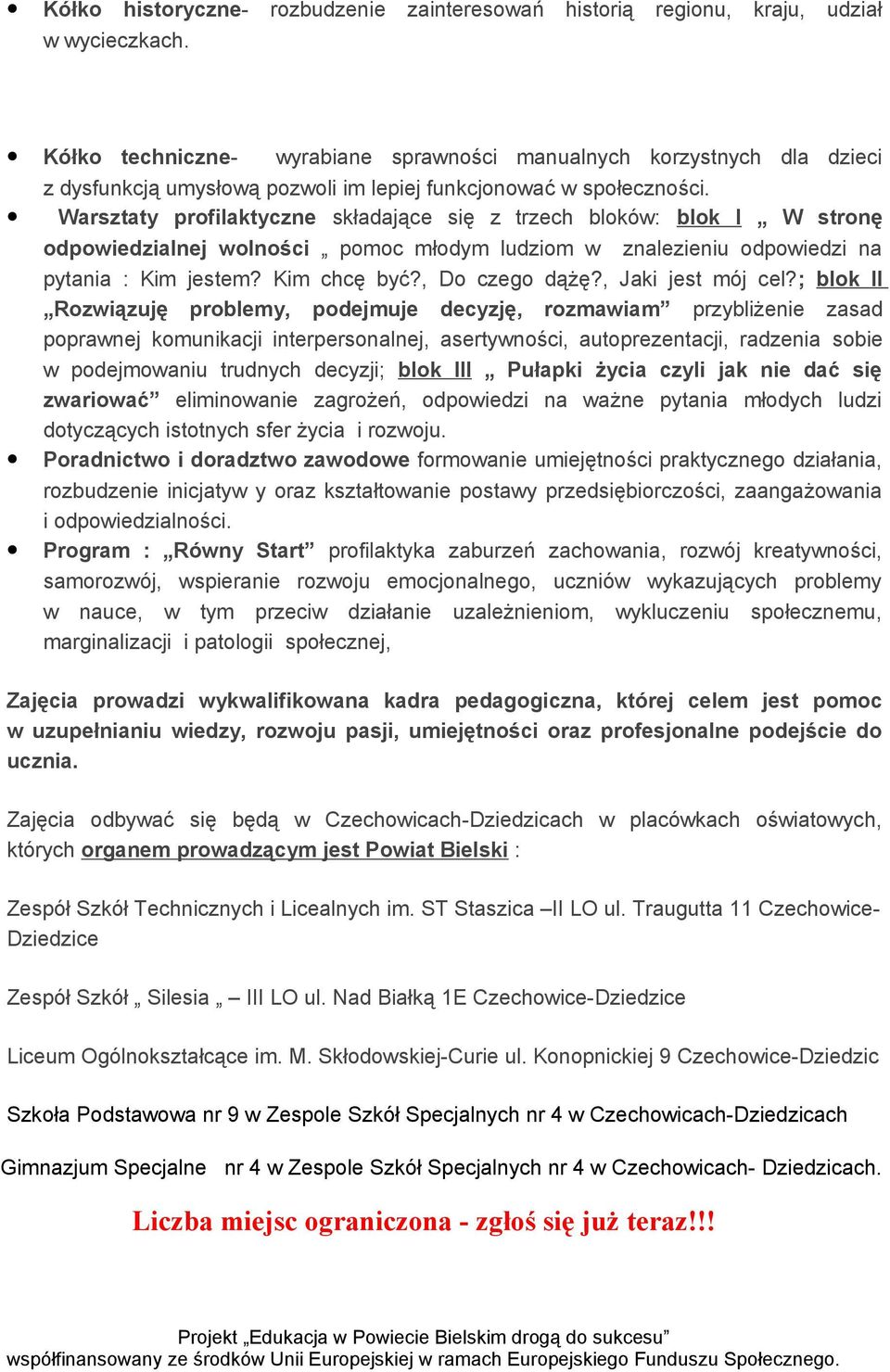 Warsztaty profilaktyczne składające się z trzech bloków: blok I W stronę odpowiedzialnej wolności pomoc młodym ludziom w znalezieniu odpowiedzi na pytania : Kim jestem? Kim chcę być?, Do czego dążę?