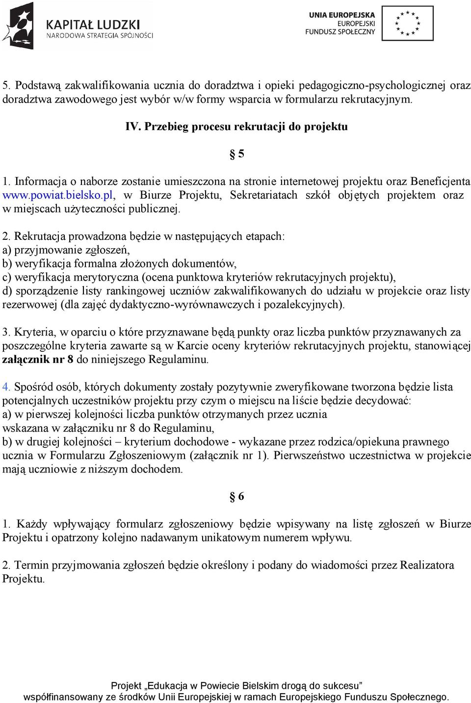 pl, w Biurze Projektu, Sekretariatach szkół objętych projektem oraz w miejscach użyteczności publicznej. 2.