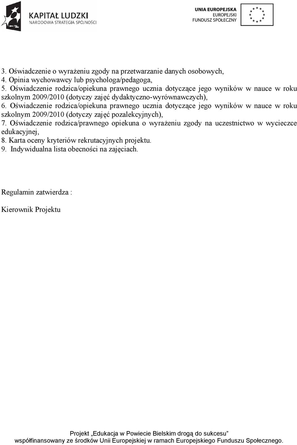 Oświadczenie rodzica/opiekuna prawnego ucznia dotyczące jego wyników w nauce w roku szkolnym 2009/2010 (dotyczy zajęć pozalekcyjnych), 7.