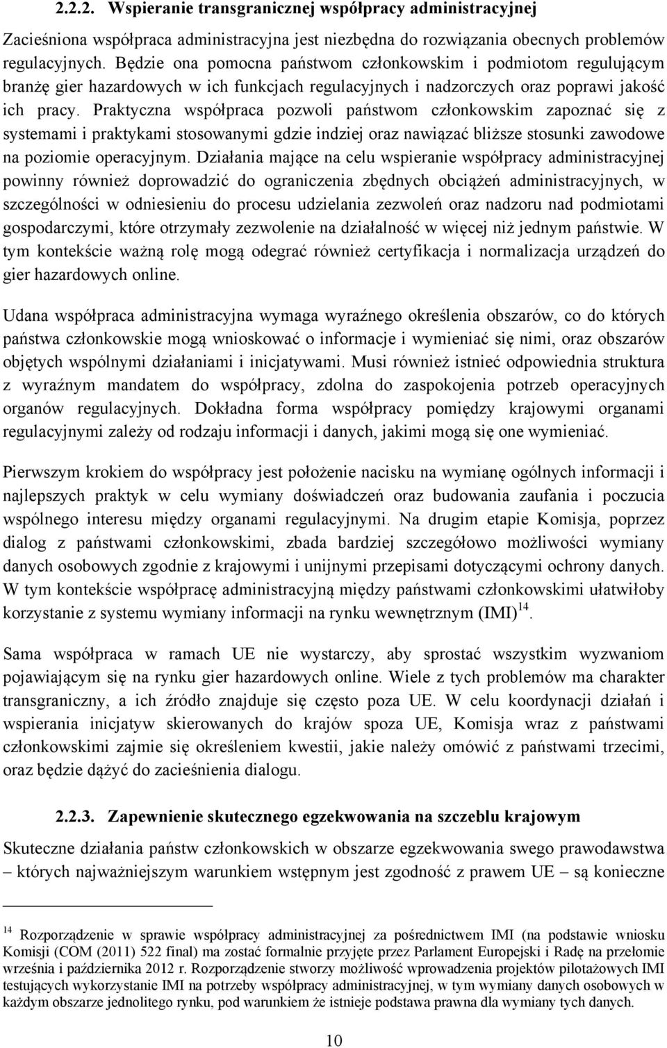 Praktyczna współpraca pozwoli państwom członkowskim zapoznać się z systemami i praktykami stosowanymi gdzie indziej oraz nawiązać bliższe stosunki zawodowe na poziomie operacyjnym.